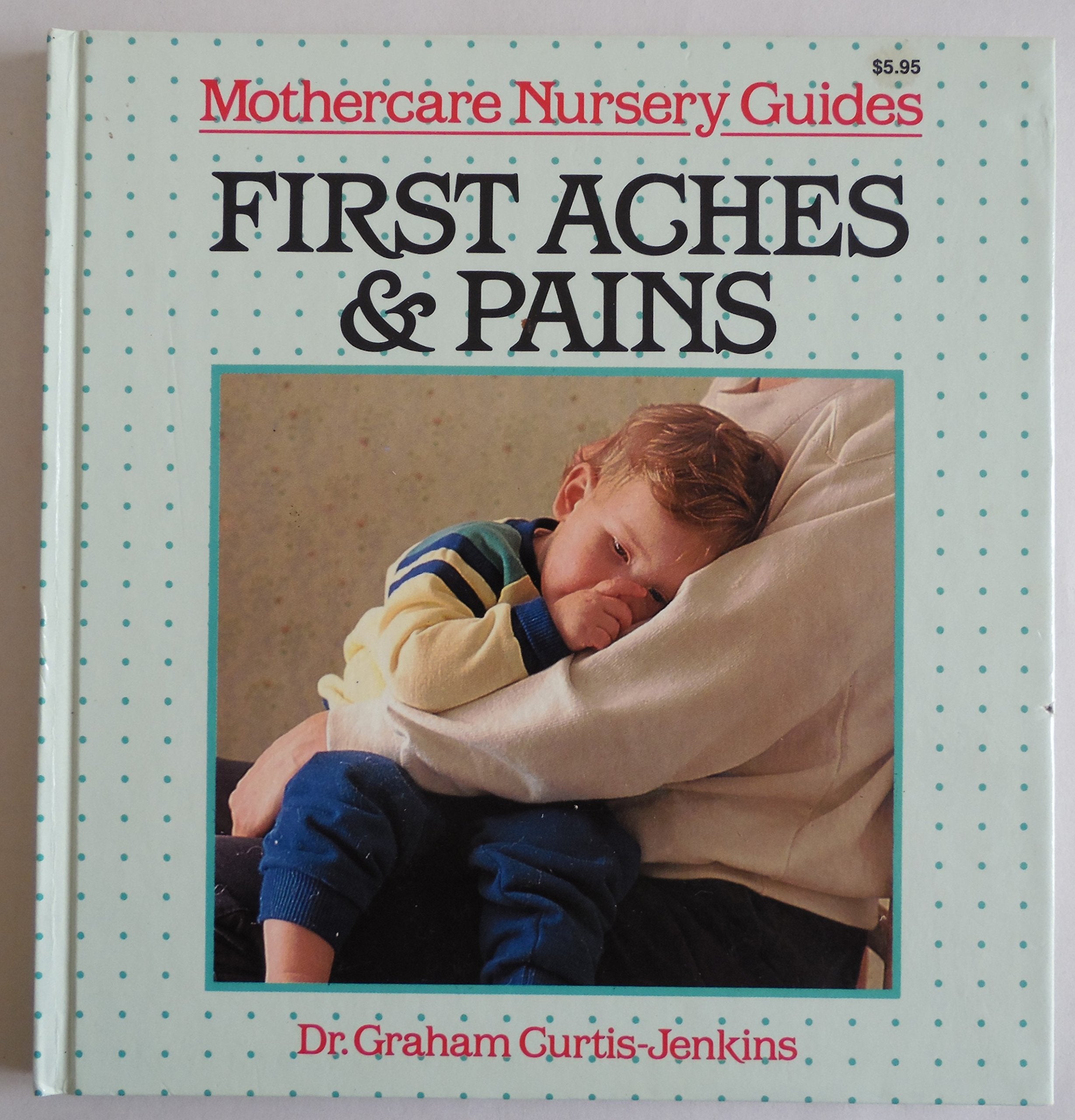 First Aches and Pains: Mothercare Nursery Guides,Used
