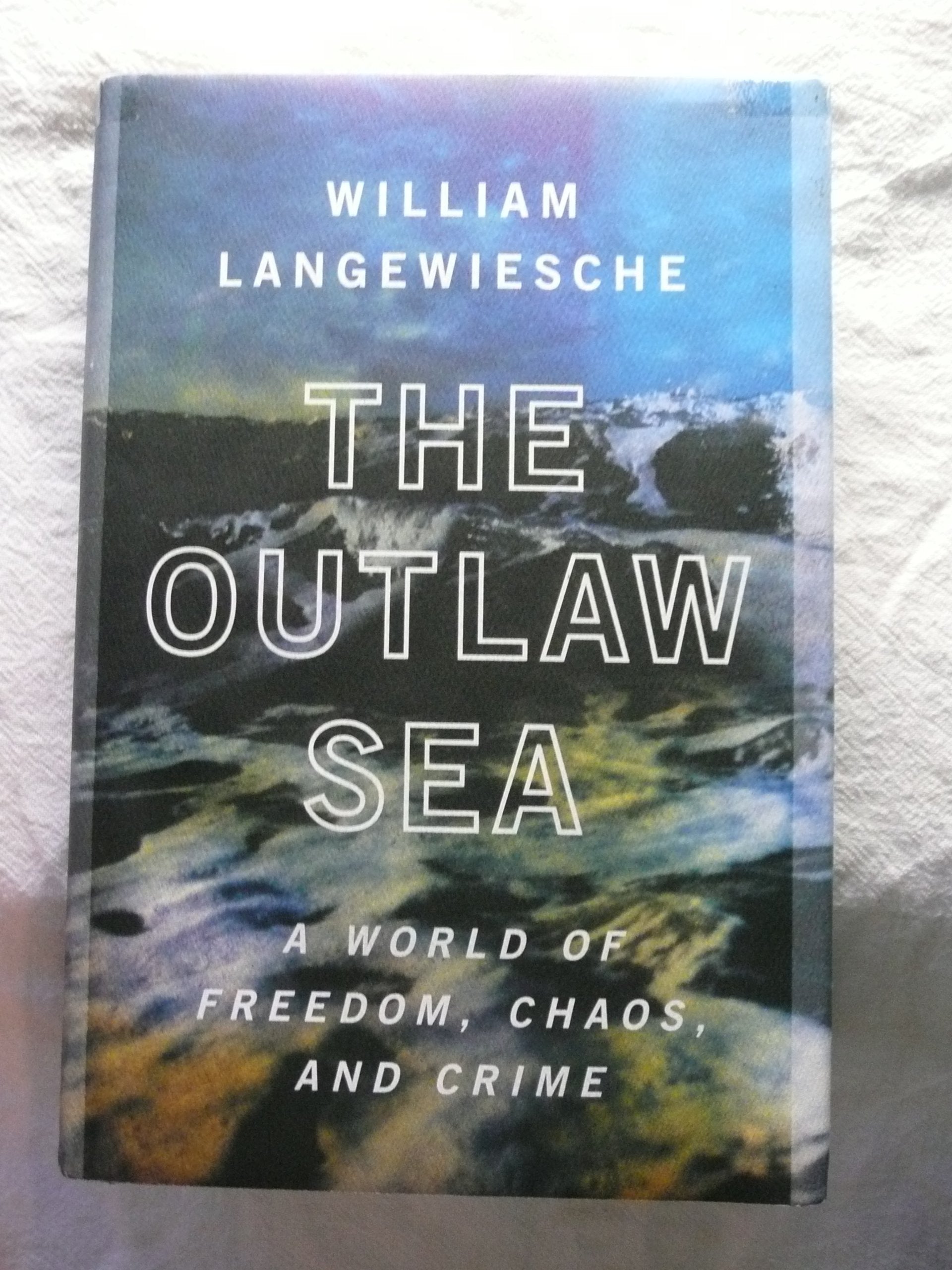 The Outlaw Sea: A World Of Freedom, Chaos, And Crime,Used