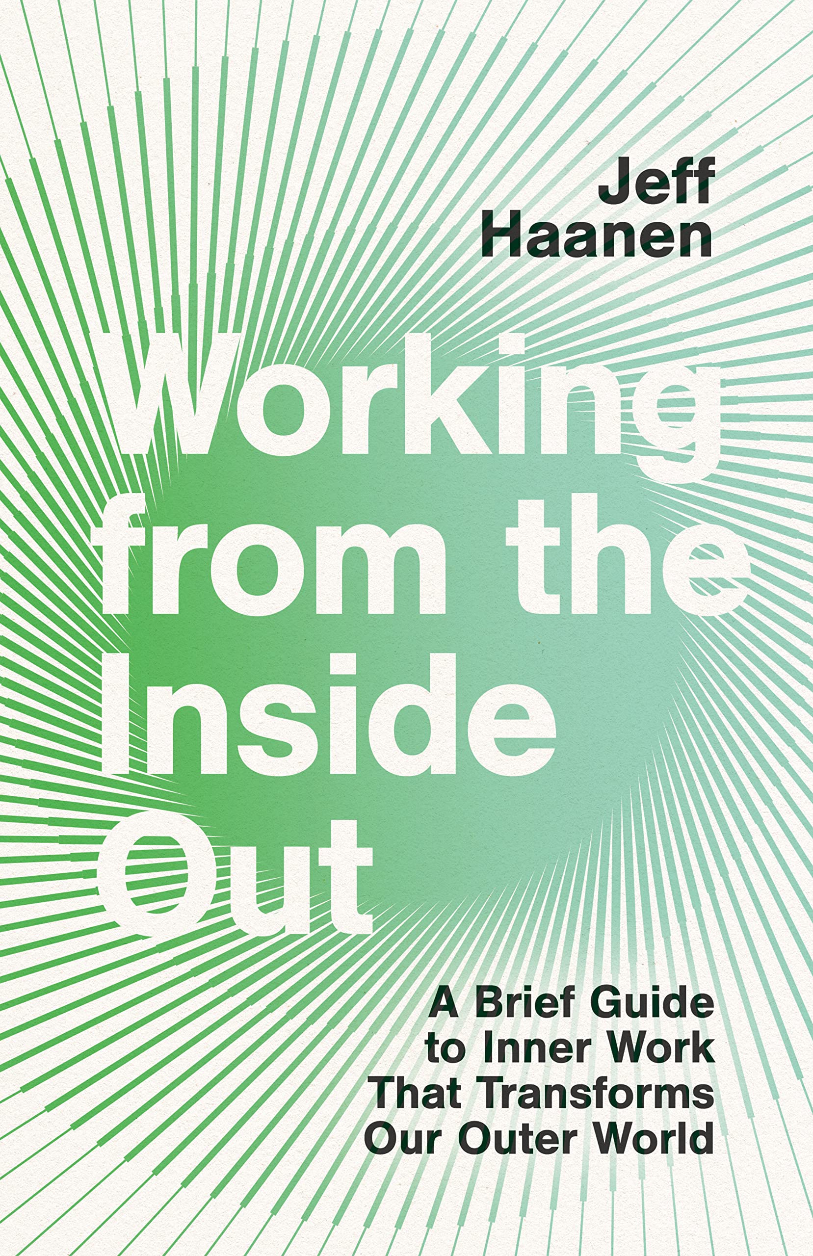 Working From The Inside Out: A Brief Guide To Inner Work That Transforms Our Outer World,New