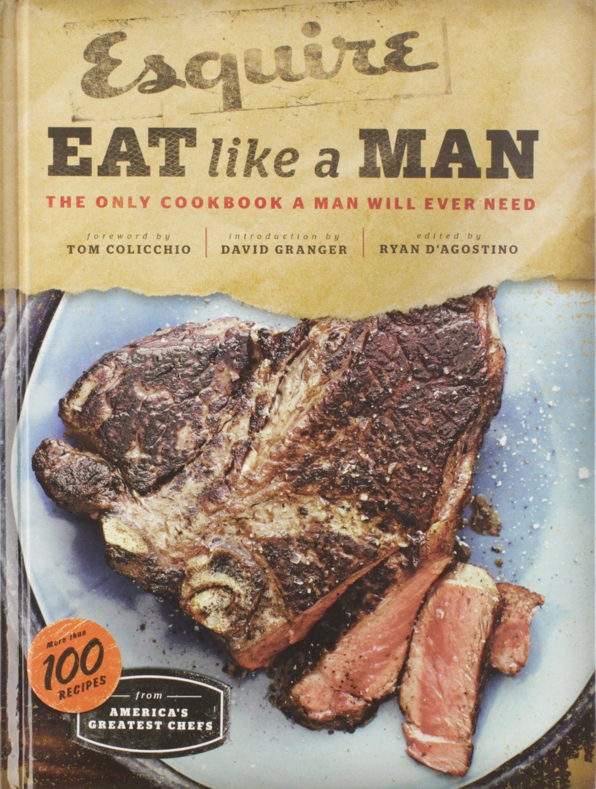 Eat Like A Man: The Only Cookbook A Man Will Ever Need (Cookbook For Men, Meat Eater Cookbooks, Grilling Cookbooks),New