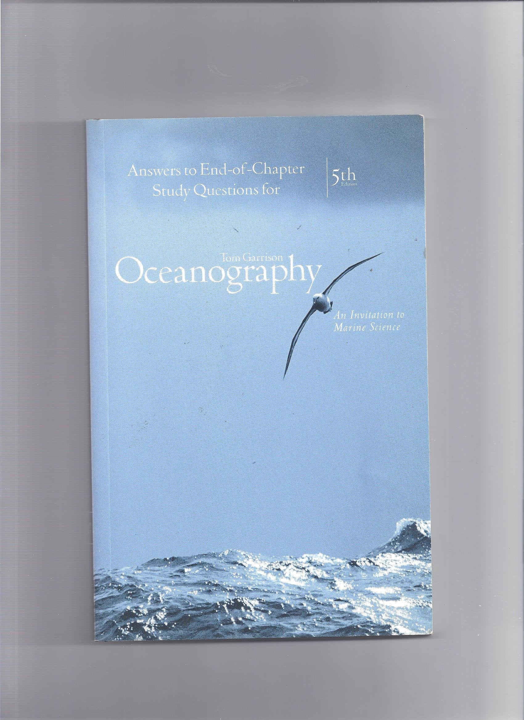 Answers to EndofChapter Questions for Garrison's Oceanography: An Invitation to Marine Science (with InfoTrac), 5th,Used