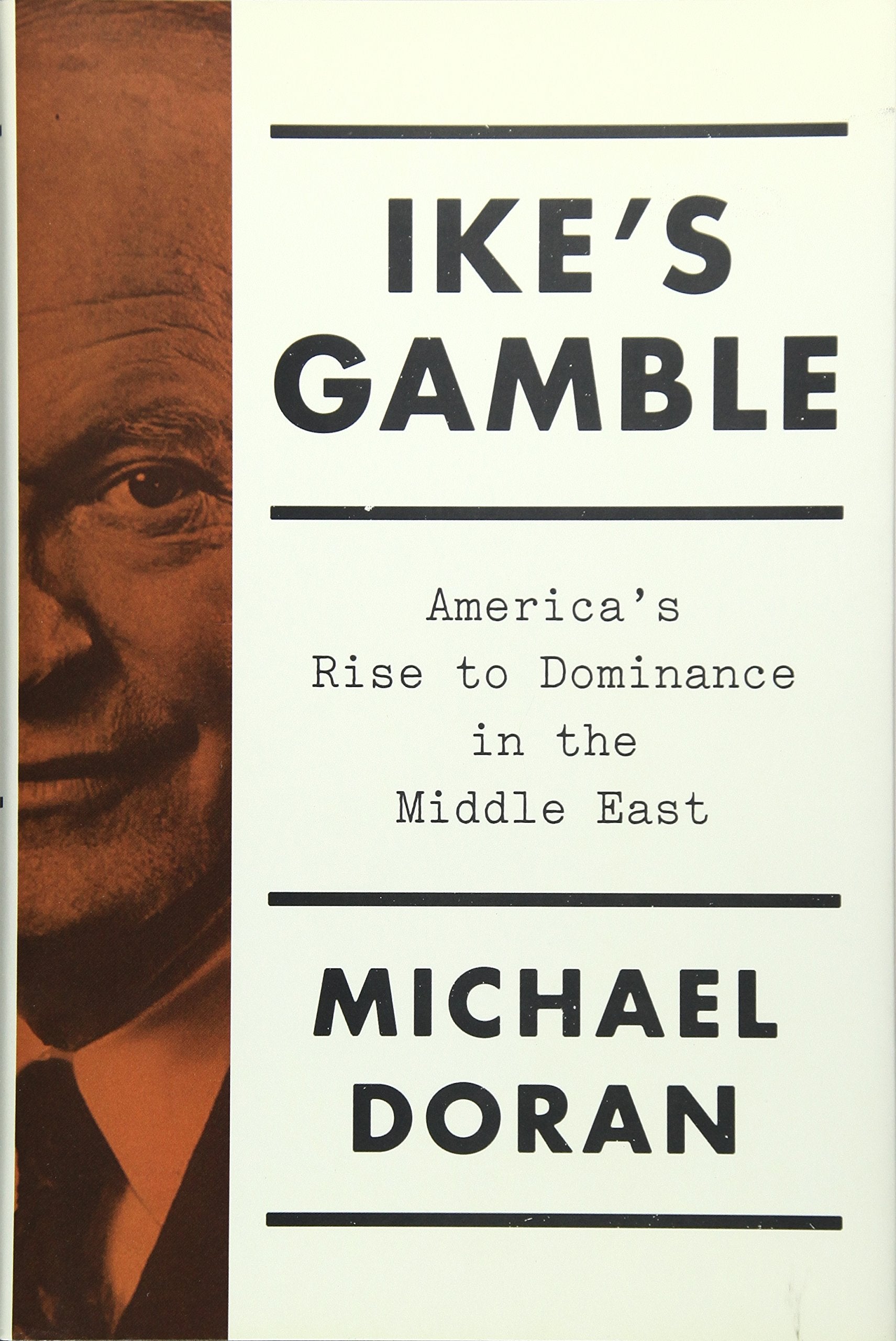 Ike's Gamble: America's Rise to Dominance in the Middle East,Used