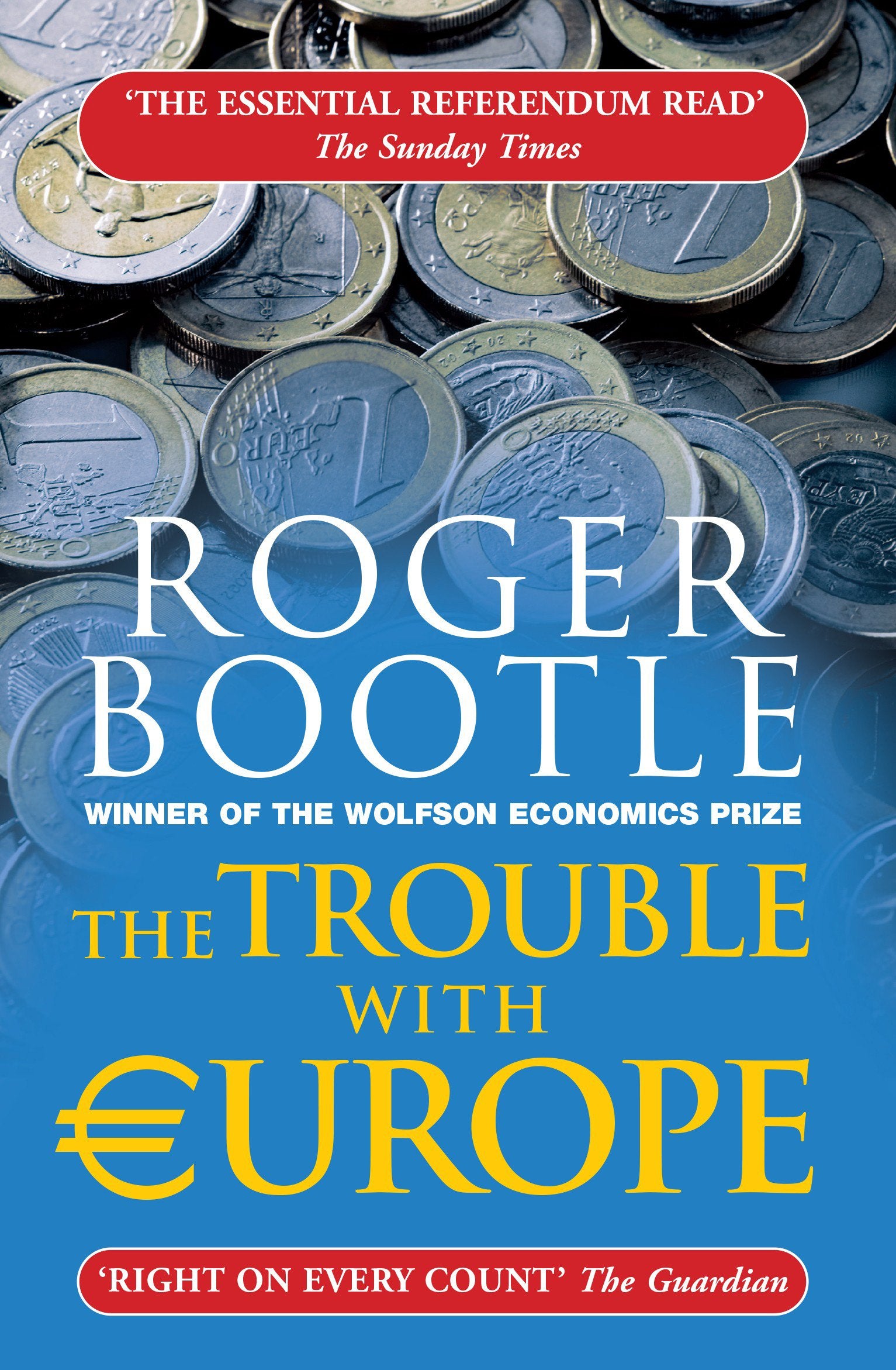 The Trouble With Europe: Why The Eu Isn'T Working, How It Can Be Reformed, What Could Take Its Place