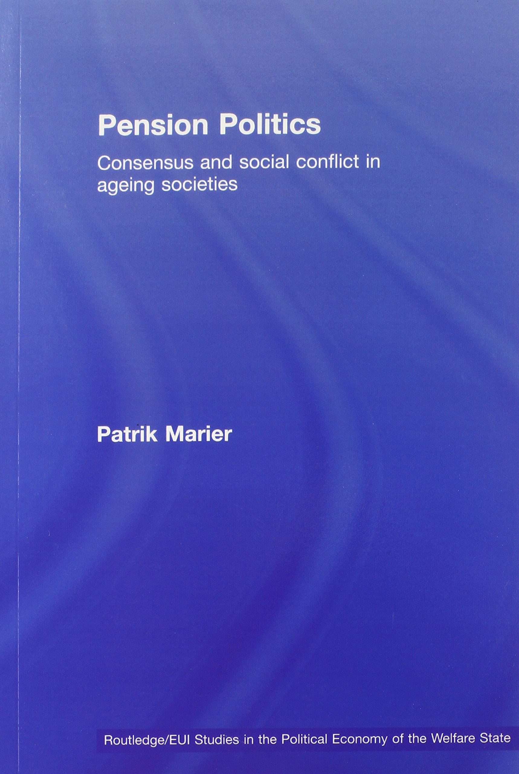 Pension Politics (Routledge Studies In The Political Economy Of The Welfare State)