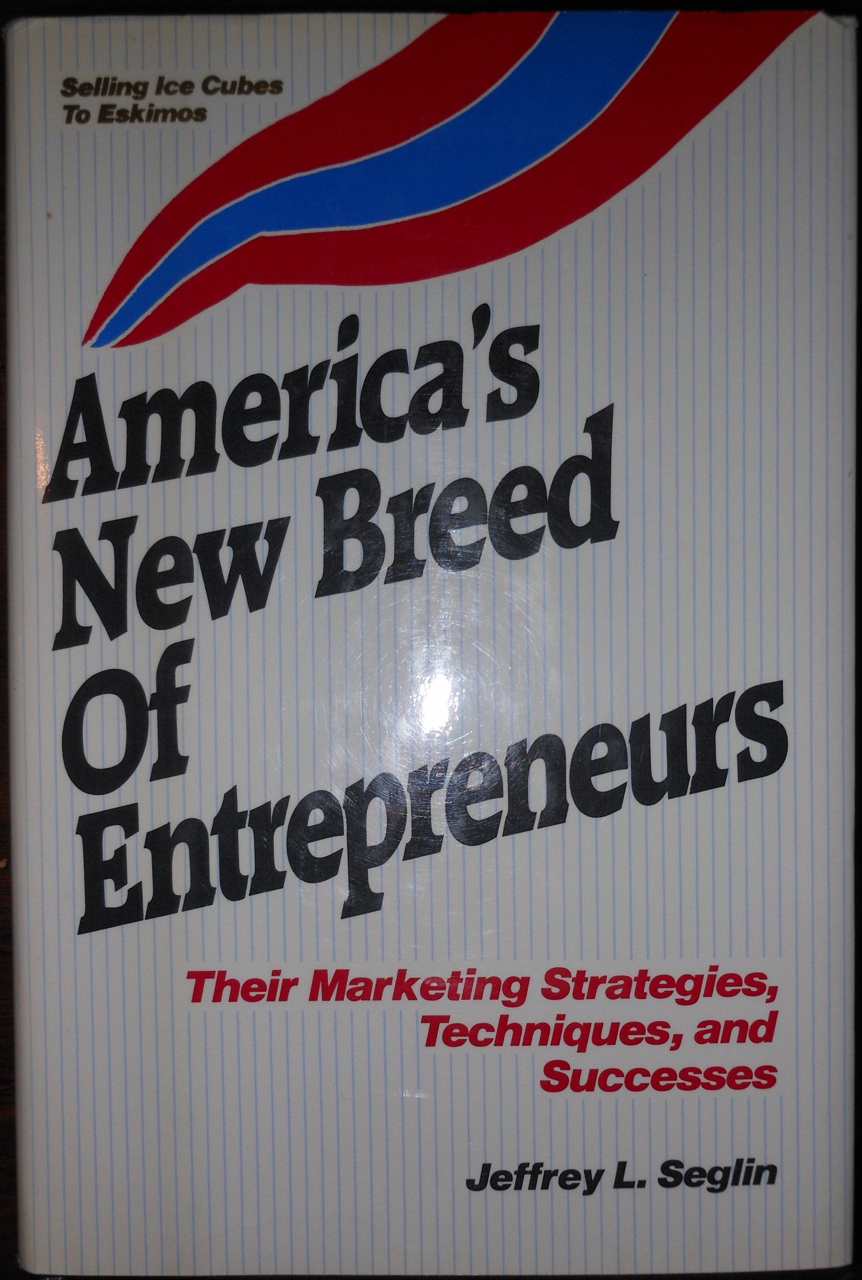 America's New Breed of Entrepreneurs: Their Marketing Strategies, Techniques and Successes,Used