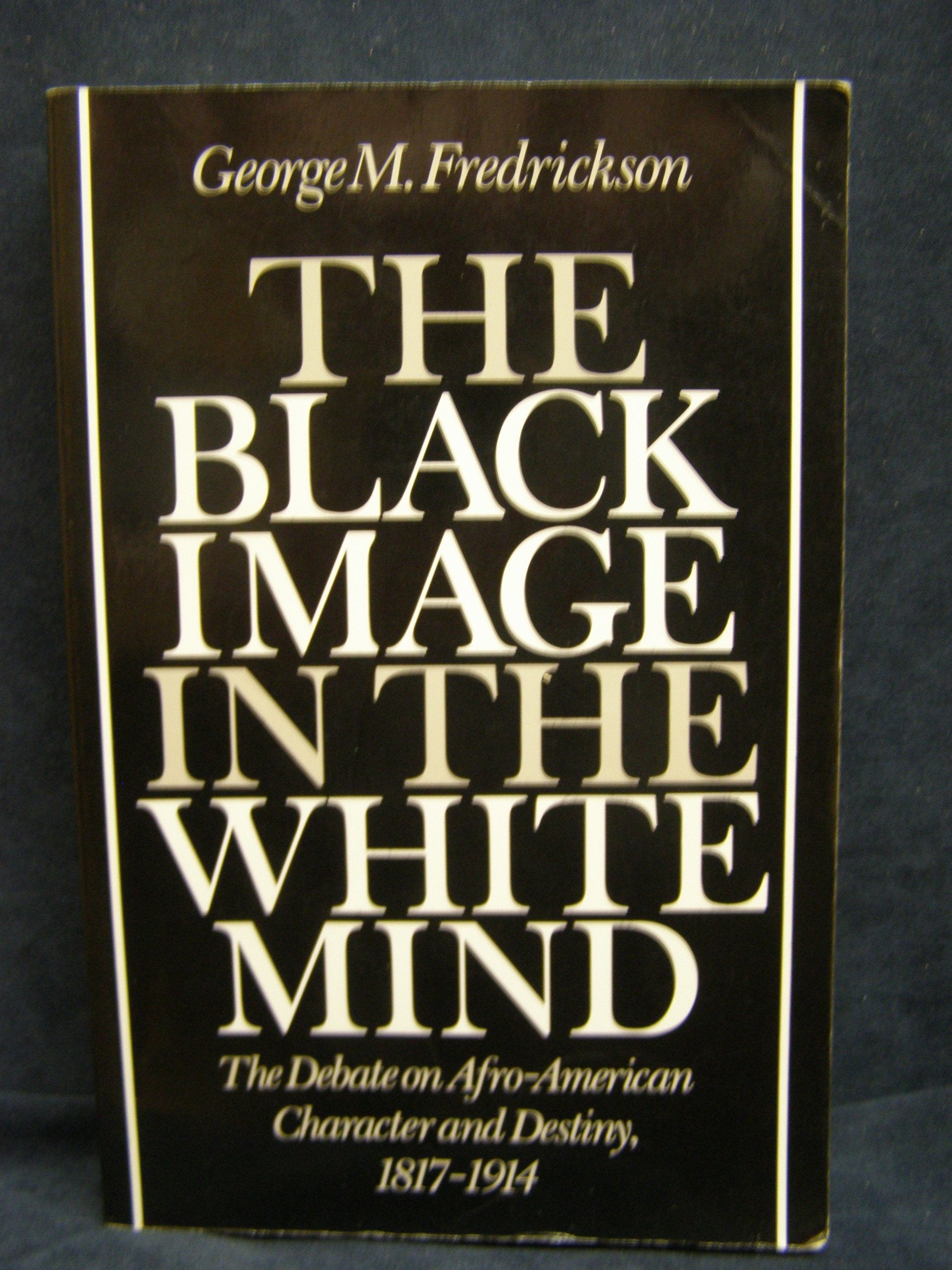 The Black Image In The White Mind: The Debate On Afroamerican Character And Destiny, 18171914,New