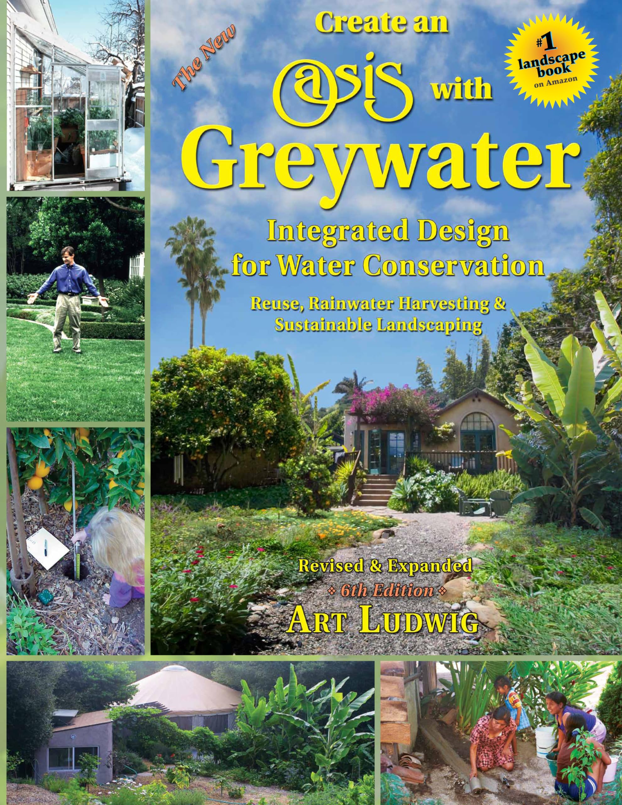 The New Create An Oasis With Greywater 6Th Ed: Integrated Design For Water Conservation, Reuse, Rainwater Harvesting, And Sustai