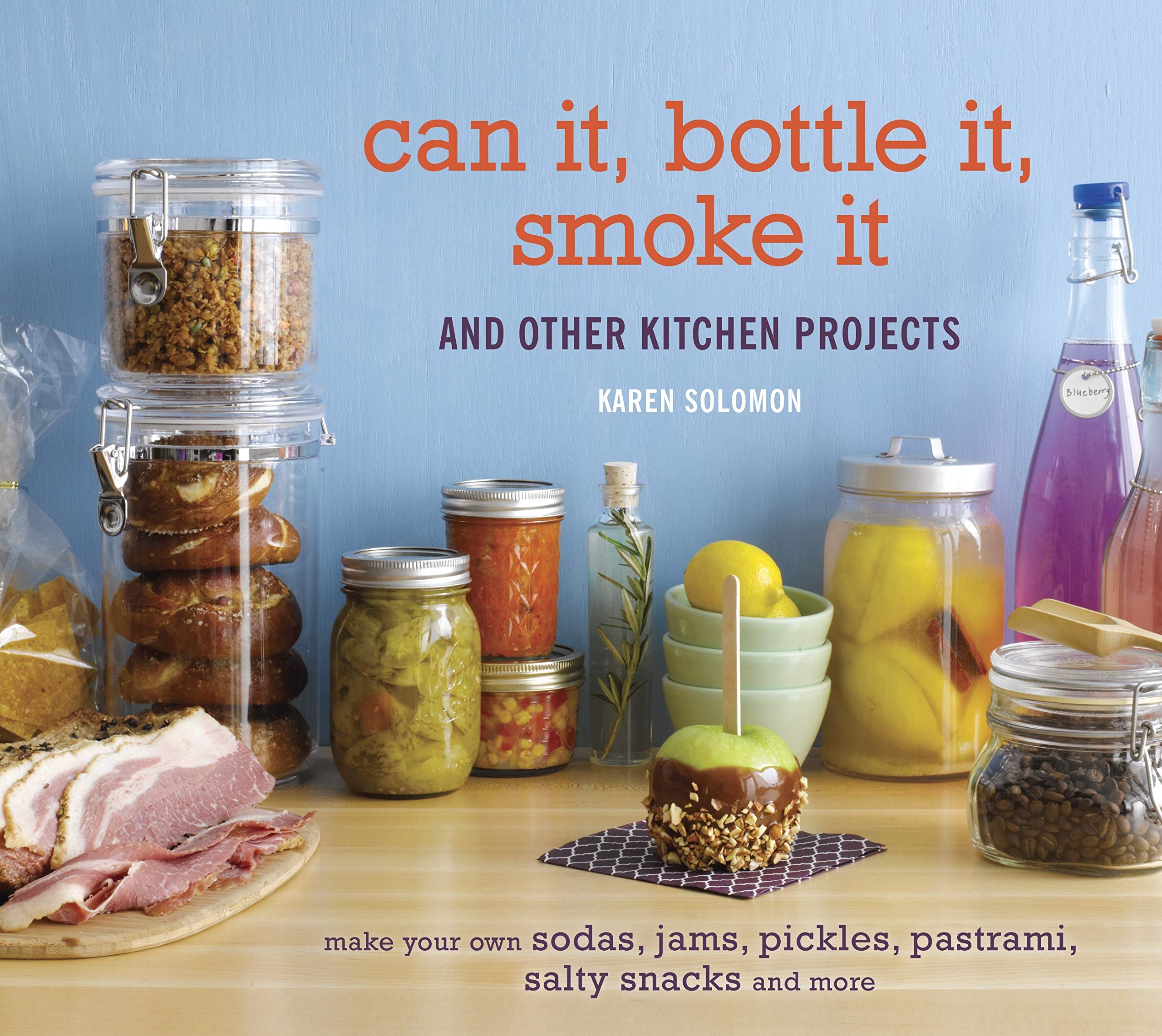 Can It, Bottle It, Smoke It: And Other Kitchen Projects,New