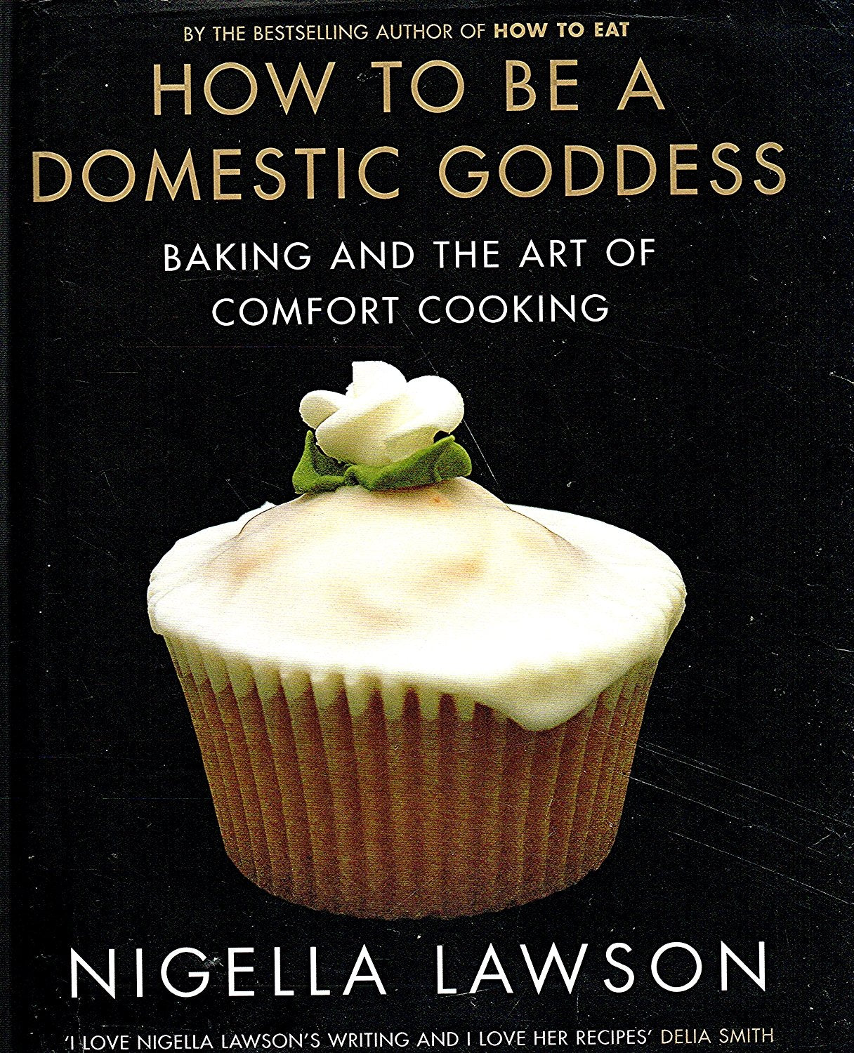How to Be a Domestic Goddess: Baking and the Art of Comfort Cooking,New