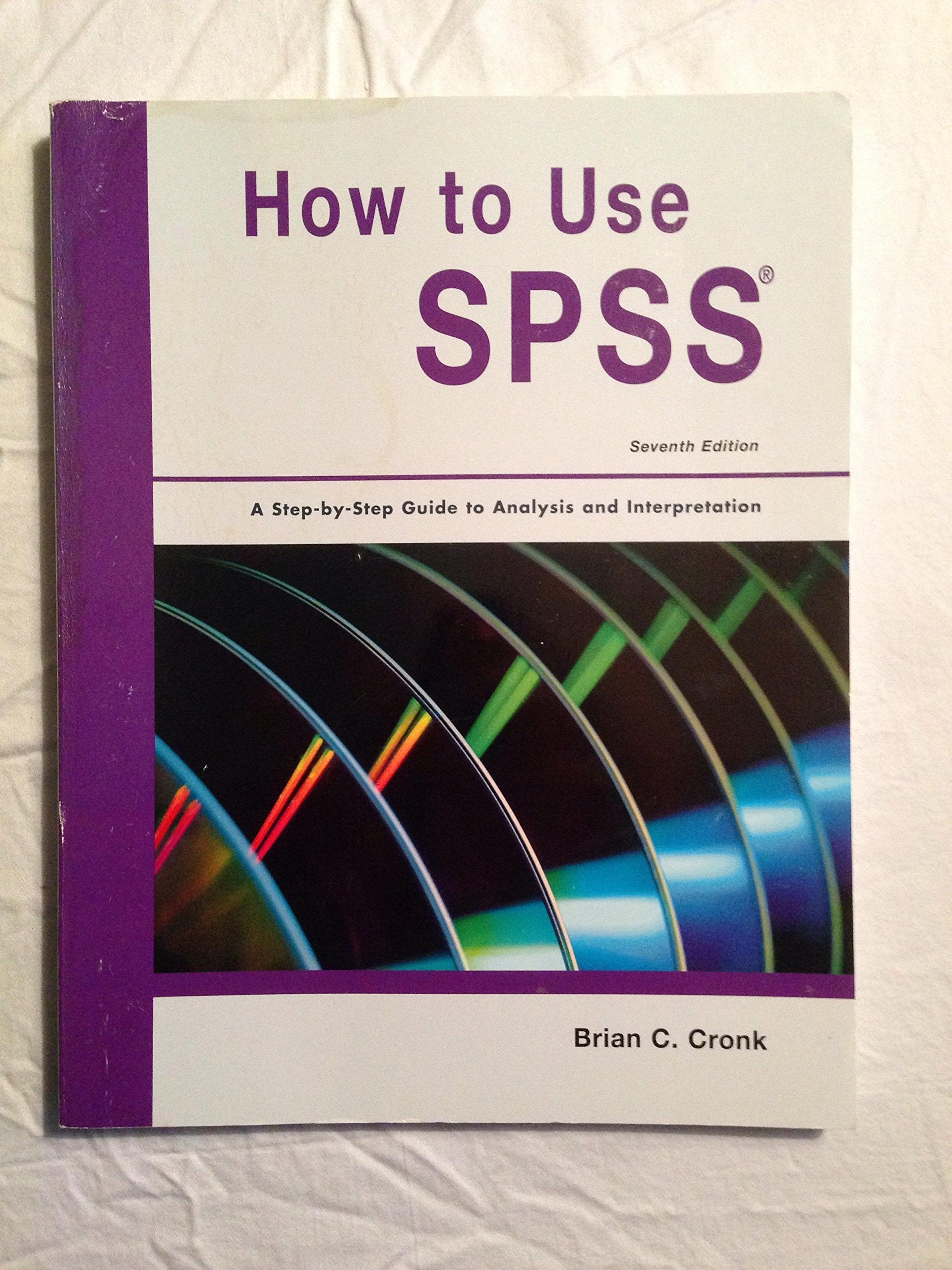 How to Use SPSS Statistics: A StepByStep Guide to Analysis and Interpretation,New