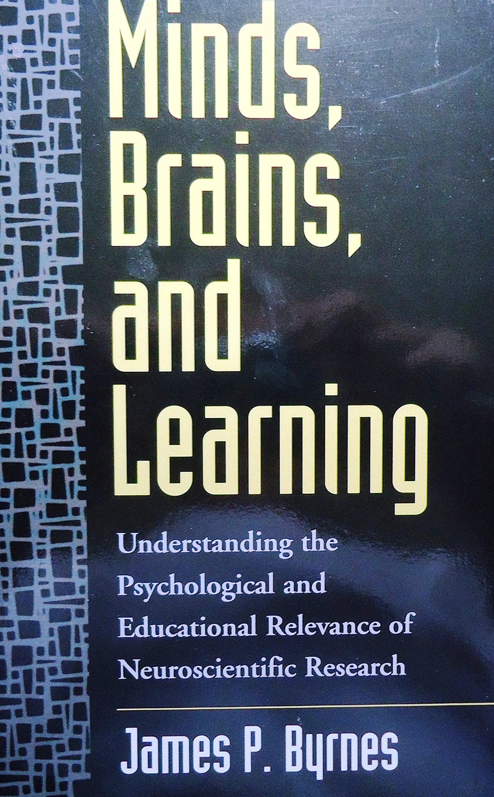 Minds, Brains, and Learning: Understanding the Psychological and Educational Relevance of Neuroscientific Research,Used