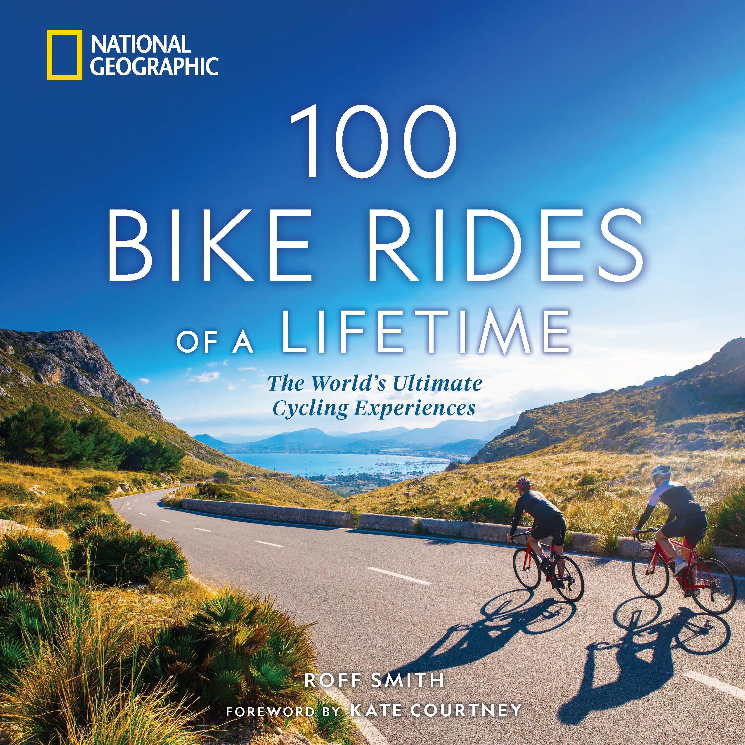 100 Bike Rides Of A Lifetime: The World'S Ultimate Cycling Experiences,New