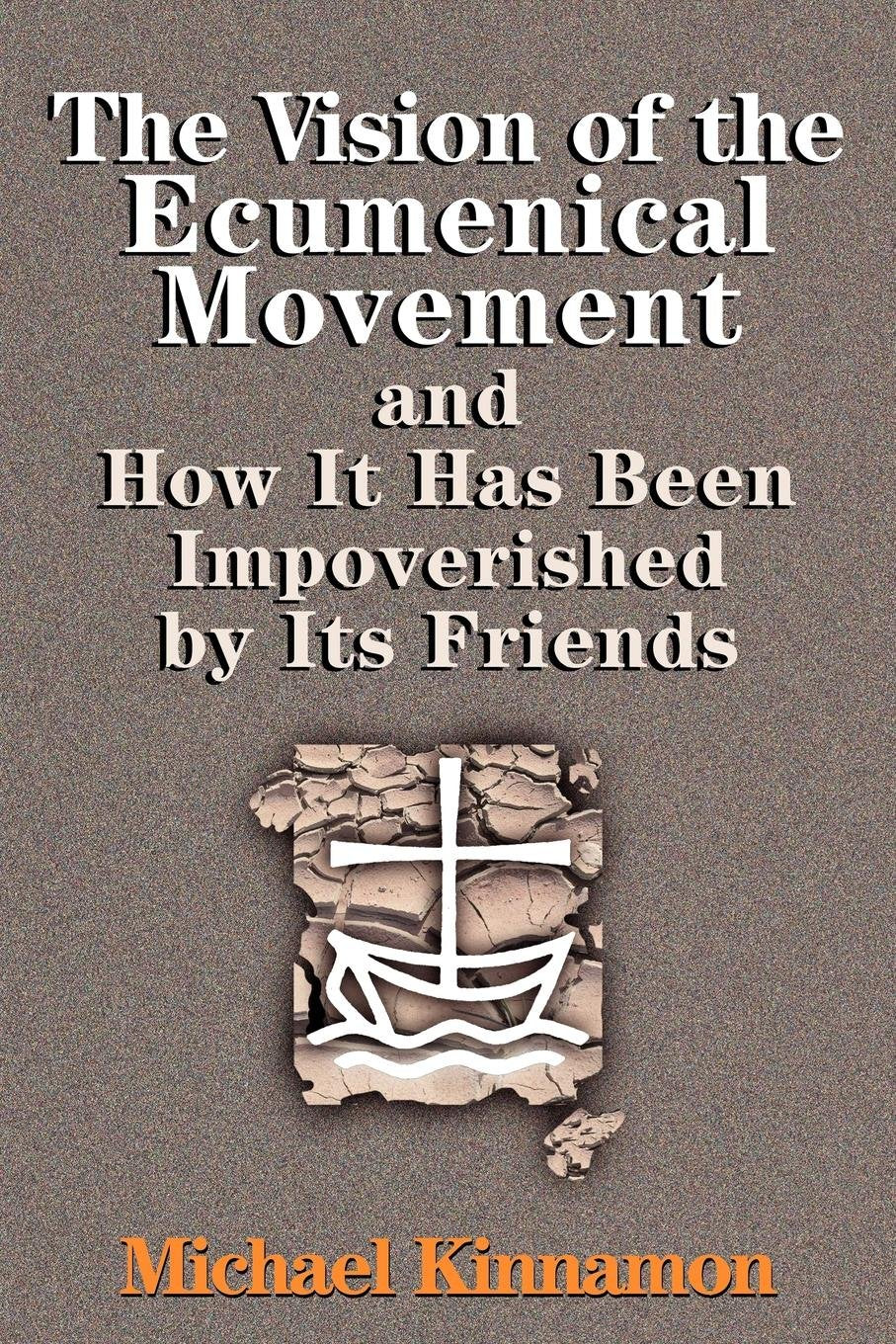 The Vision of the Ecumenical Movement: And How It Has Been Impoverished by Its Friends,Used