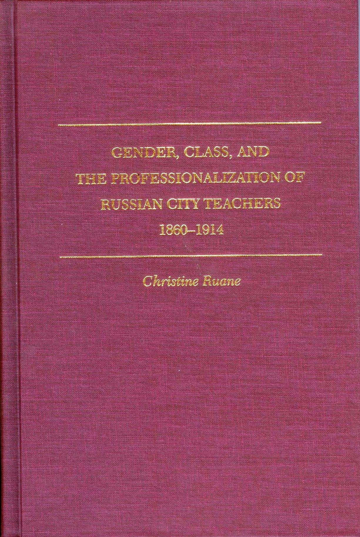 Gender, Class, and the Professionalization of Russian City Teachers, 18601914 (SERIES IN RUSSIAN AND EAST EUROPEAN STUDIES),Used