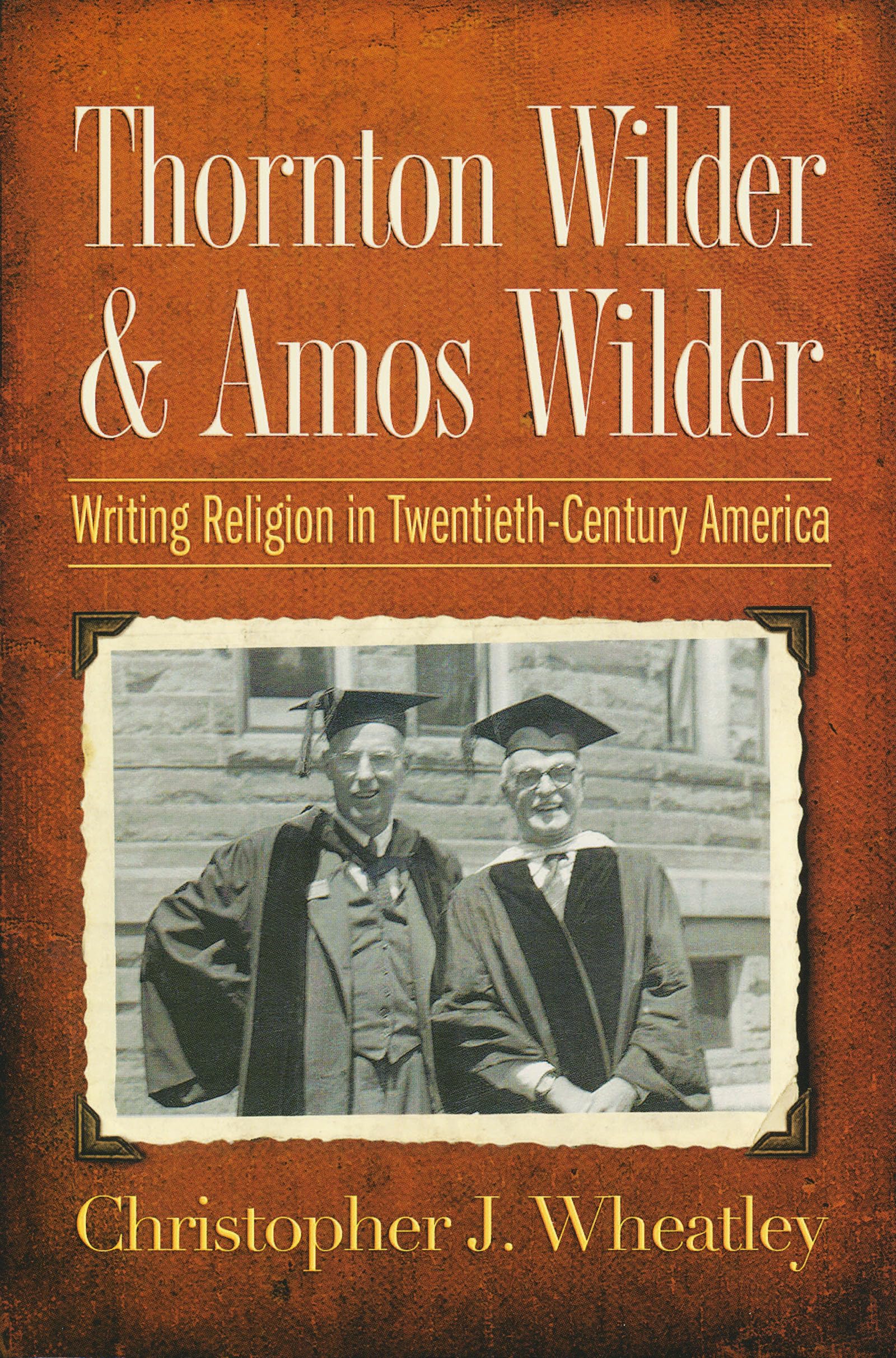 Thornton Wilder and Amos Wilder: Writing Religion in TwentiethCentury America,Used