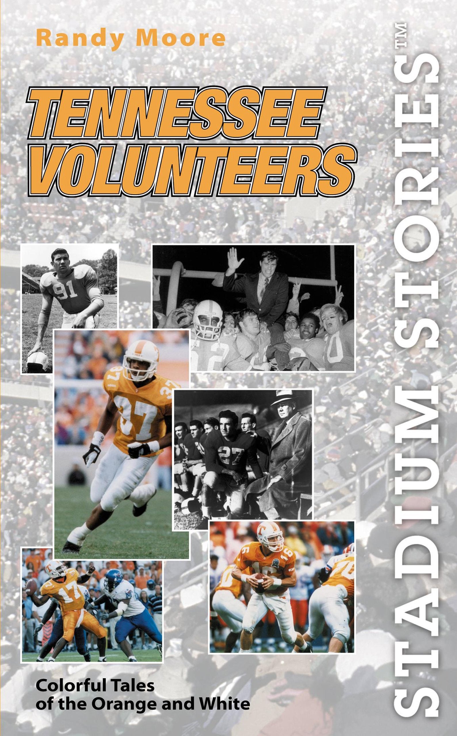 Stadium Stories: Tennessee Volunteers : Colorful Tales of the Orange and White,Used