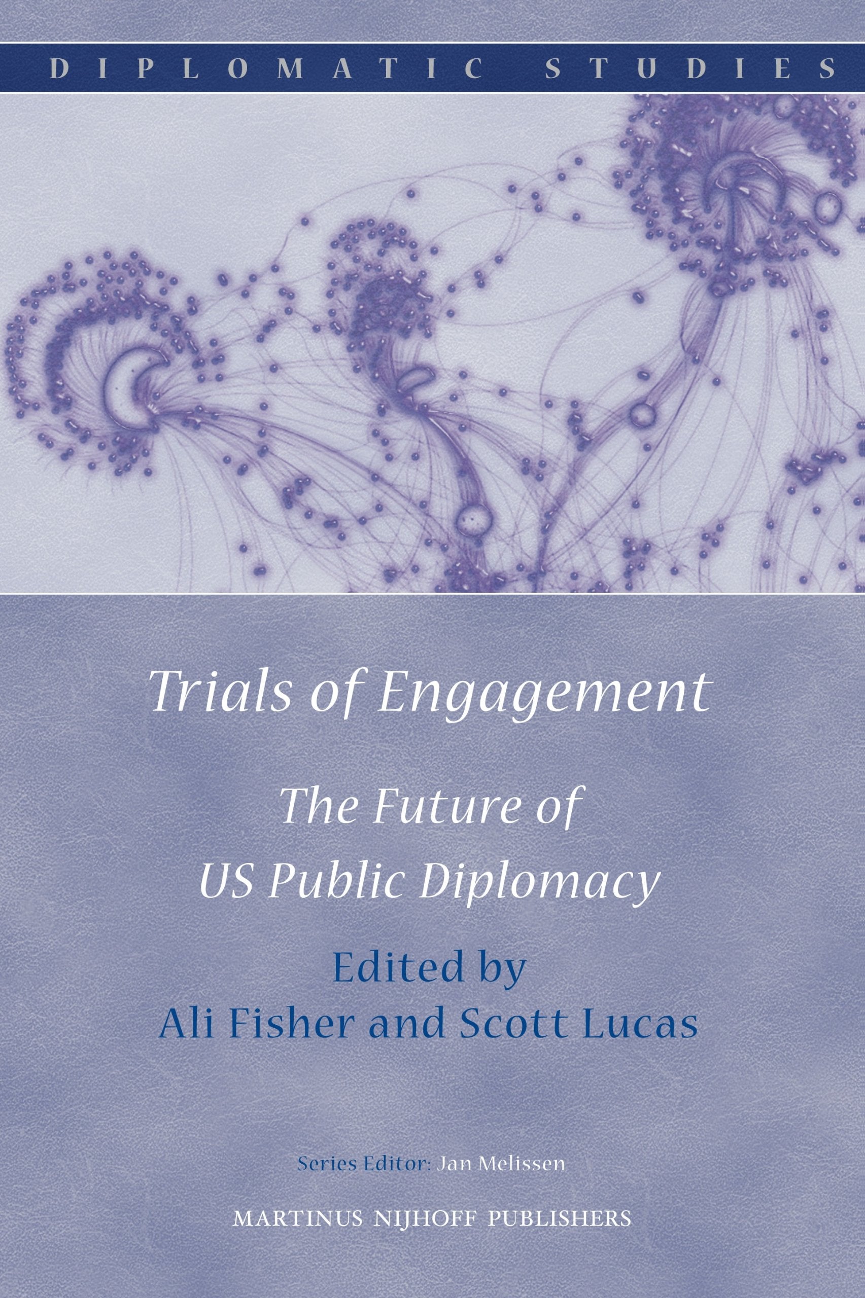 Trials of Engagement: The Future of US Public Diplomacy (Diplomatic Studies, 6),Used