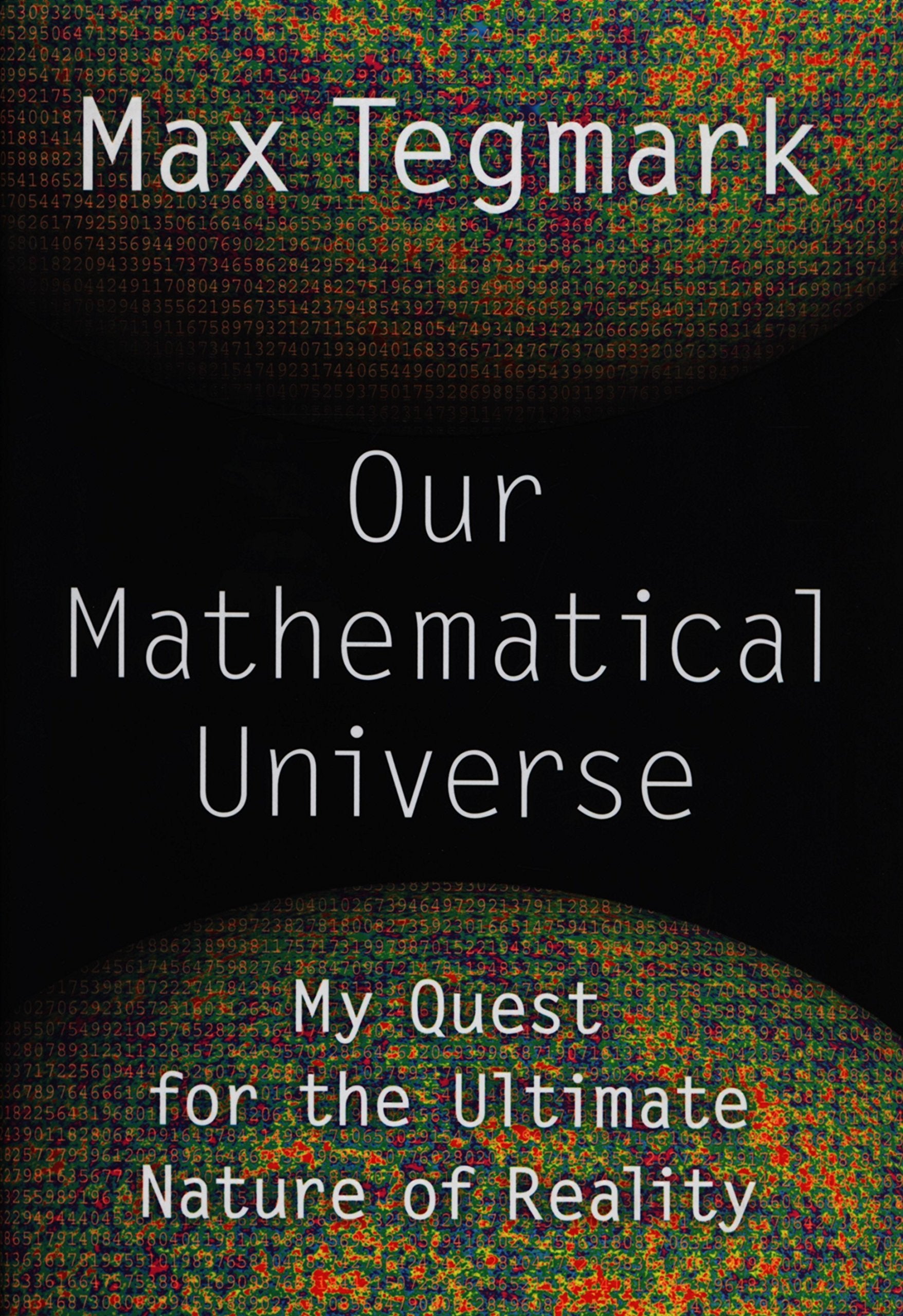 Our Mathematical Universe: My Quest For The Ultimate Nature Of Reality