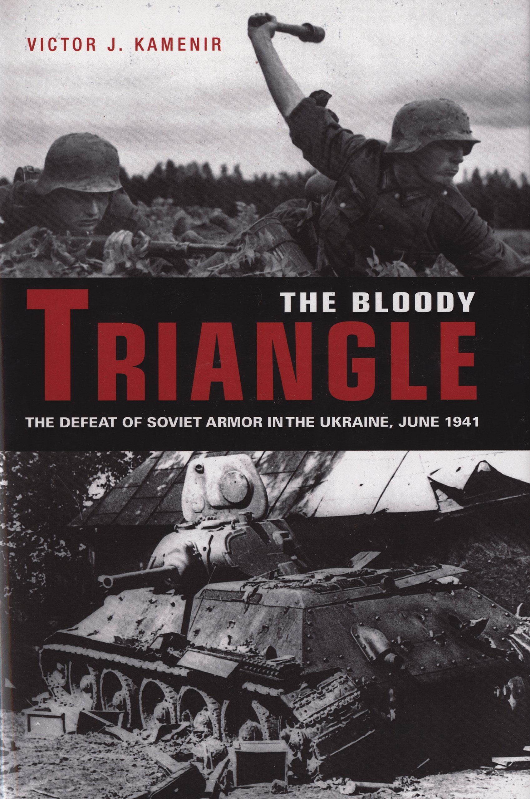 Bloody Triangle: The Defeat Of Soviet Armor In The Ukraine, June 1941,New