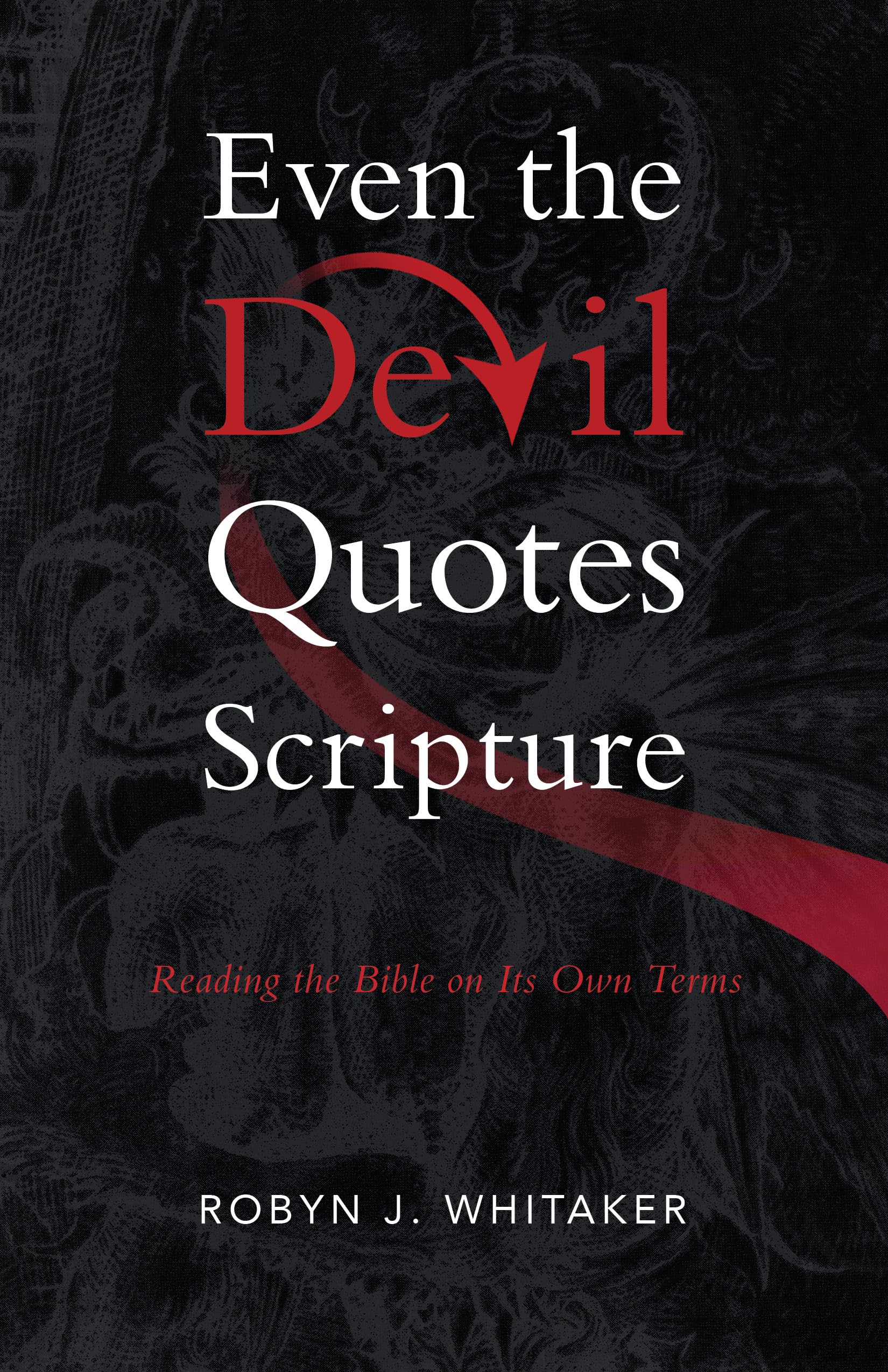 Even The Devil Quotes Scripture: Reading The Bible On Its Own Terms,Used