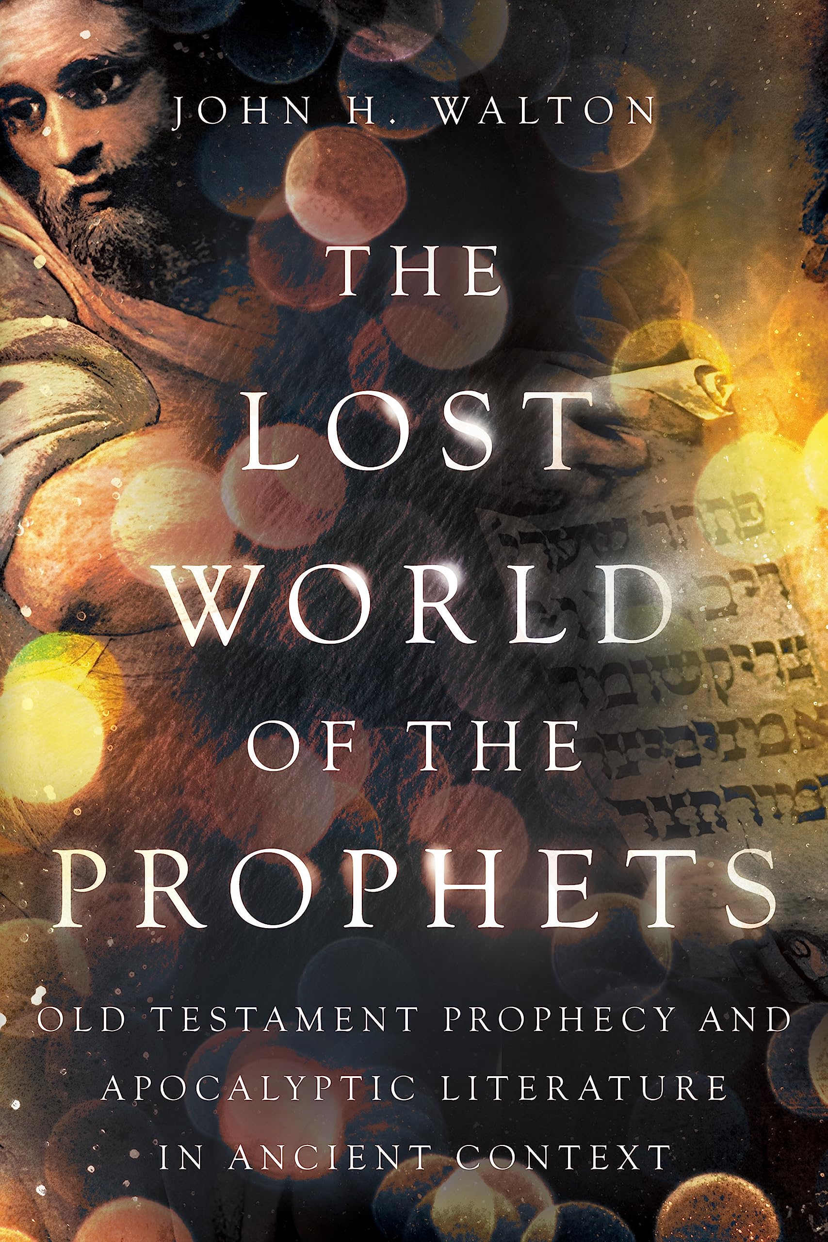 The Lost World Of The Prophets: Old Testament Prophecy And Apocalyptic Literature In Ancient Context (The Lost World Series),New