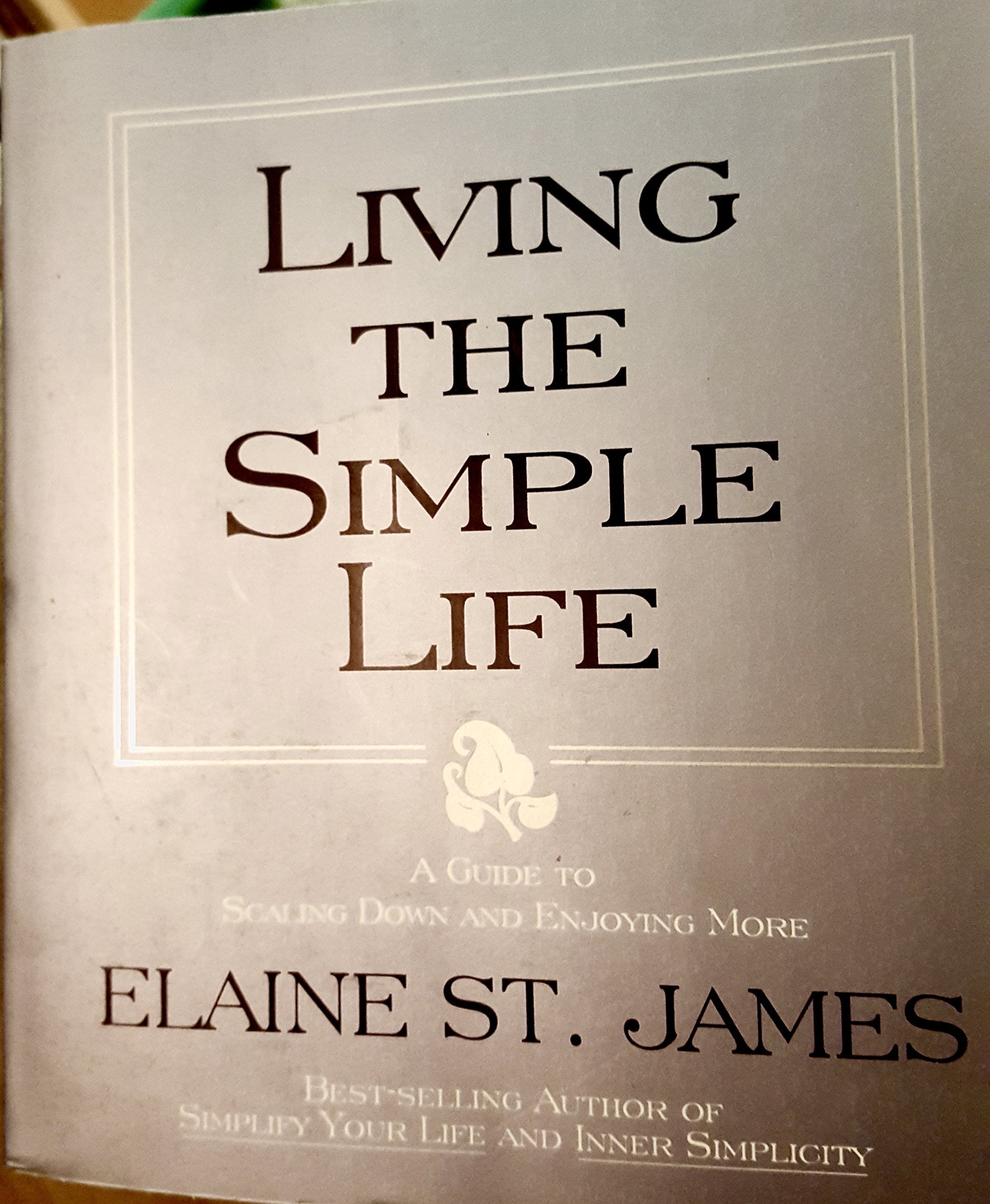 Living The Simple Life: A Guide To Scaling Down And Enjoying More,New