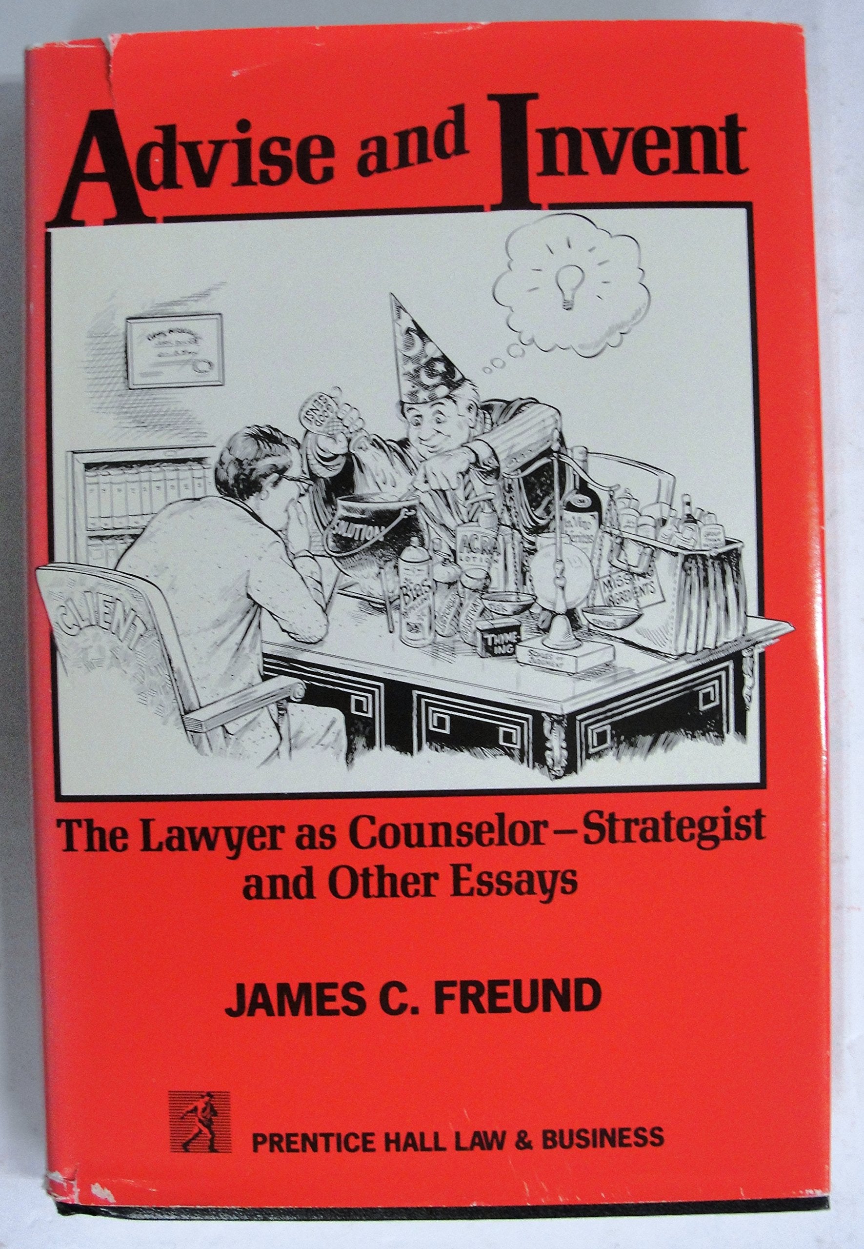 Advise and Invent: The Lawyer As CounselorStrategist and Other Essays,Used