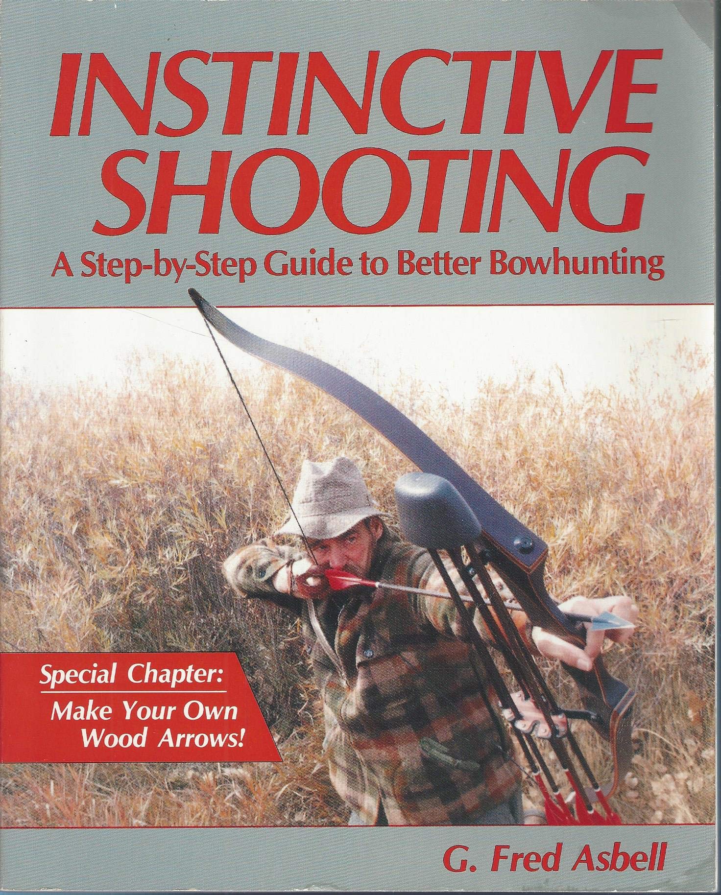 Instinctive Shooting: A Stepbystep Guide To Better Bowhunting,New