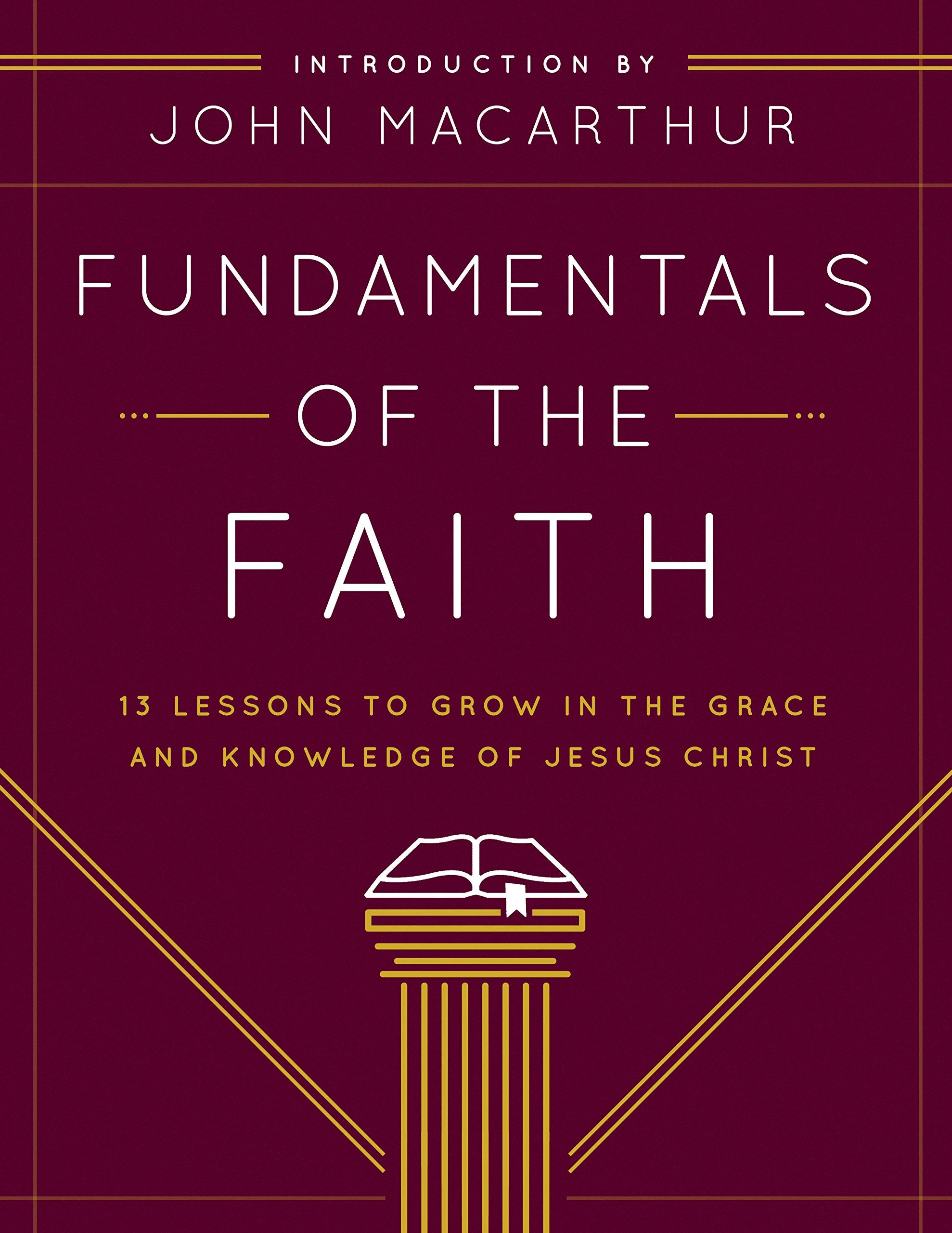 Fundamentals Of The Faith: 13 Lessons To Grow In The Grace And Knowledge Of Jesus Christ