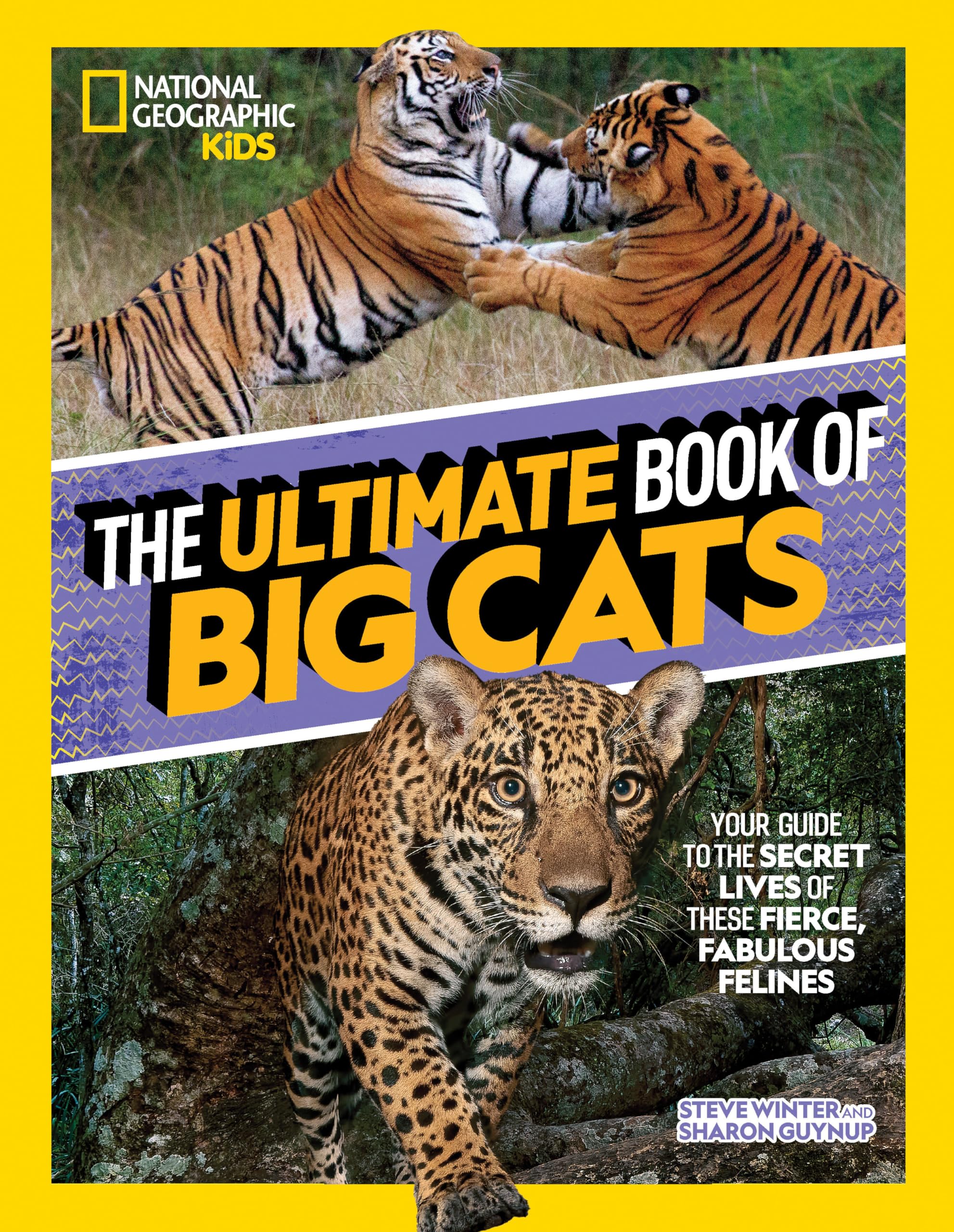 The Ultimate Book Of Big Cats: Your Guide To The Secret Lives Of These Fierce, Fabulous Felines (National Geographic Kids),New