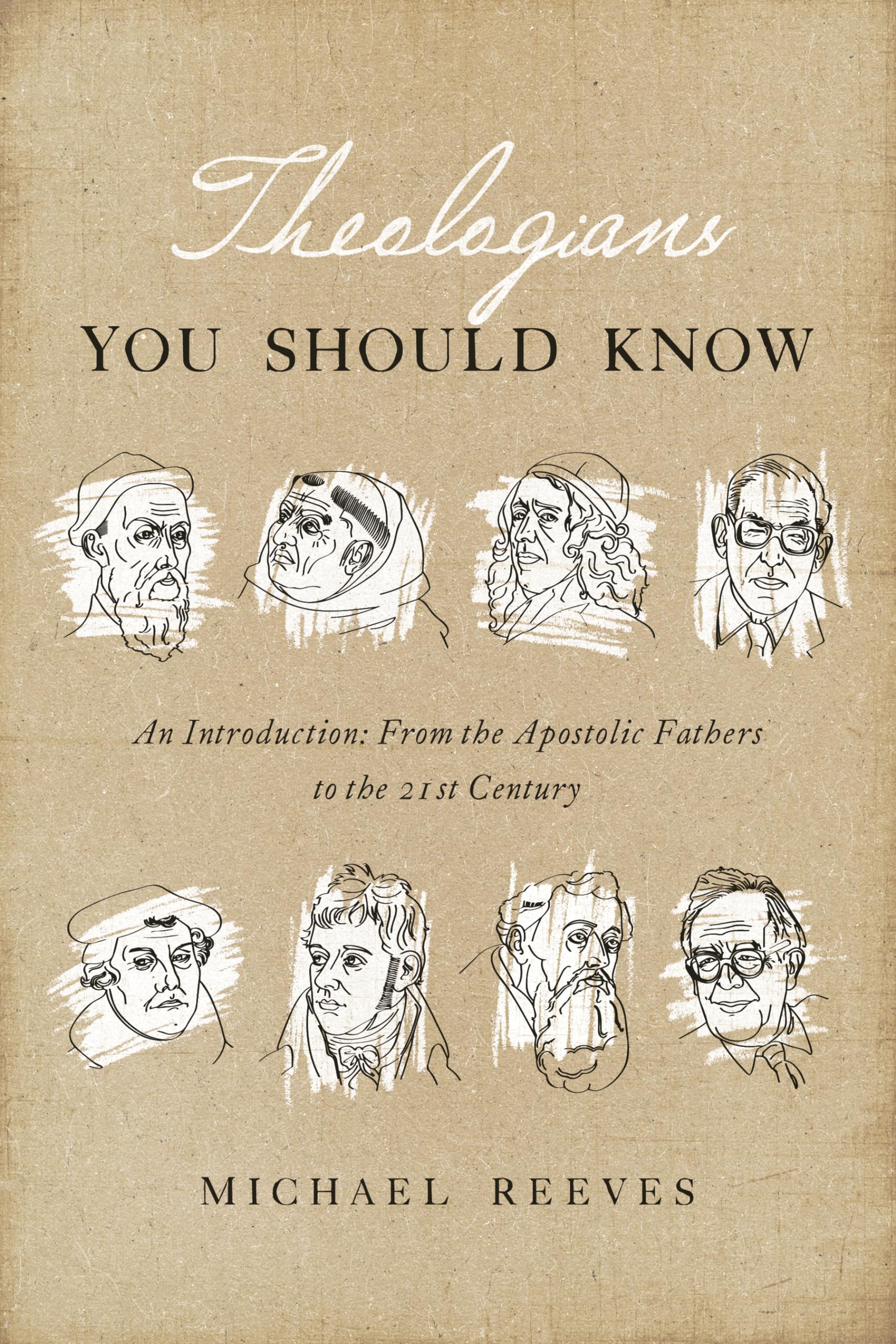 Theologians You Should Know: An Introduction: From The Apostolic Fathers To The 21St Century