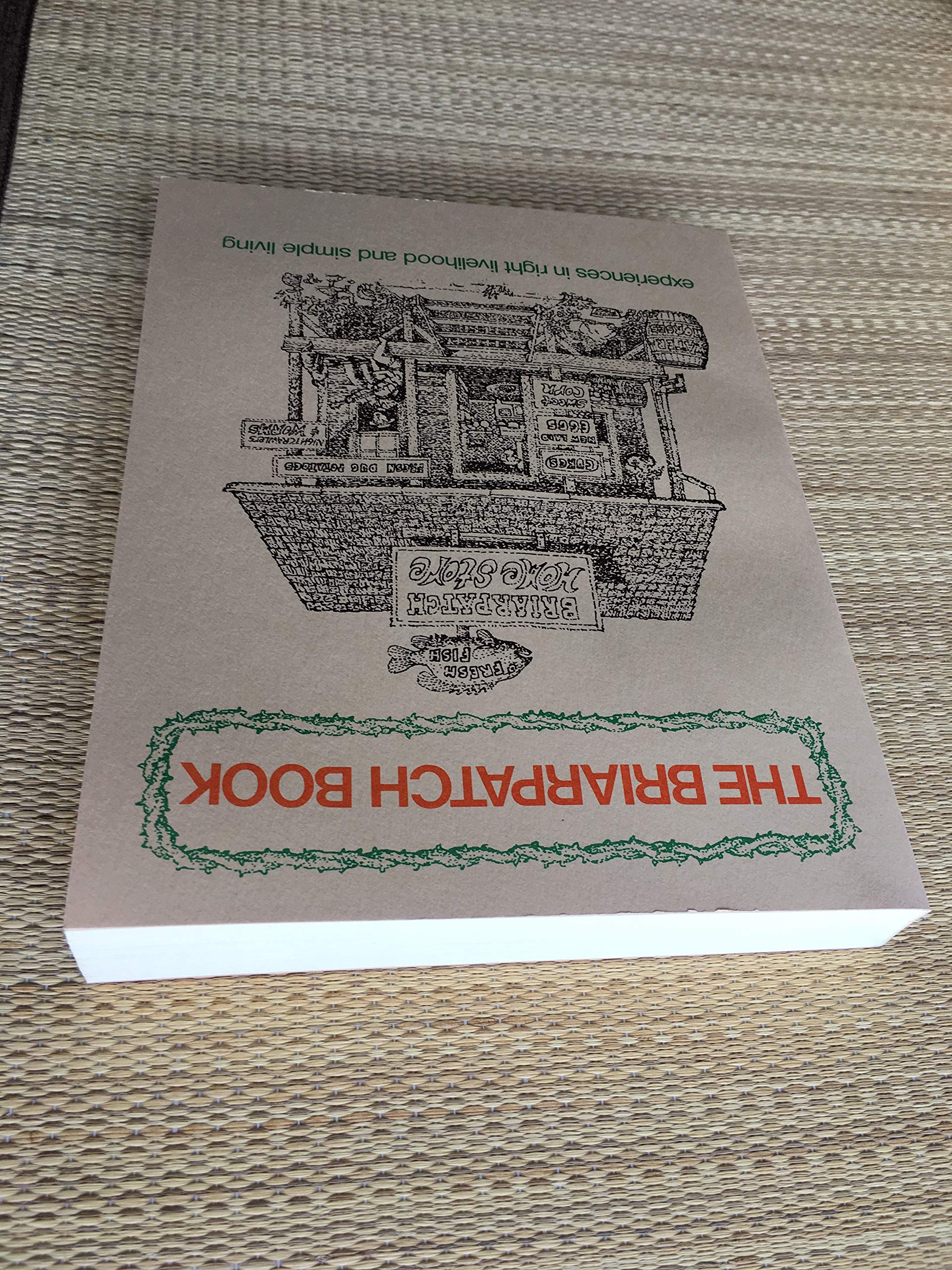 The Briarpatch Book: Experiences in Right Livelihood and Simple Living from the Briarpatch Community.,Used
