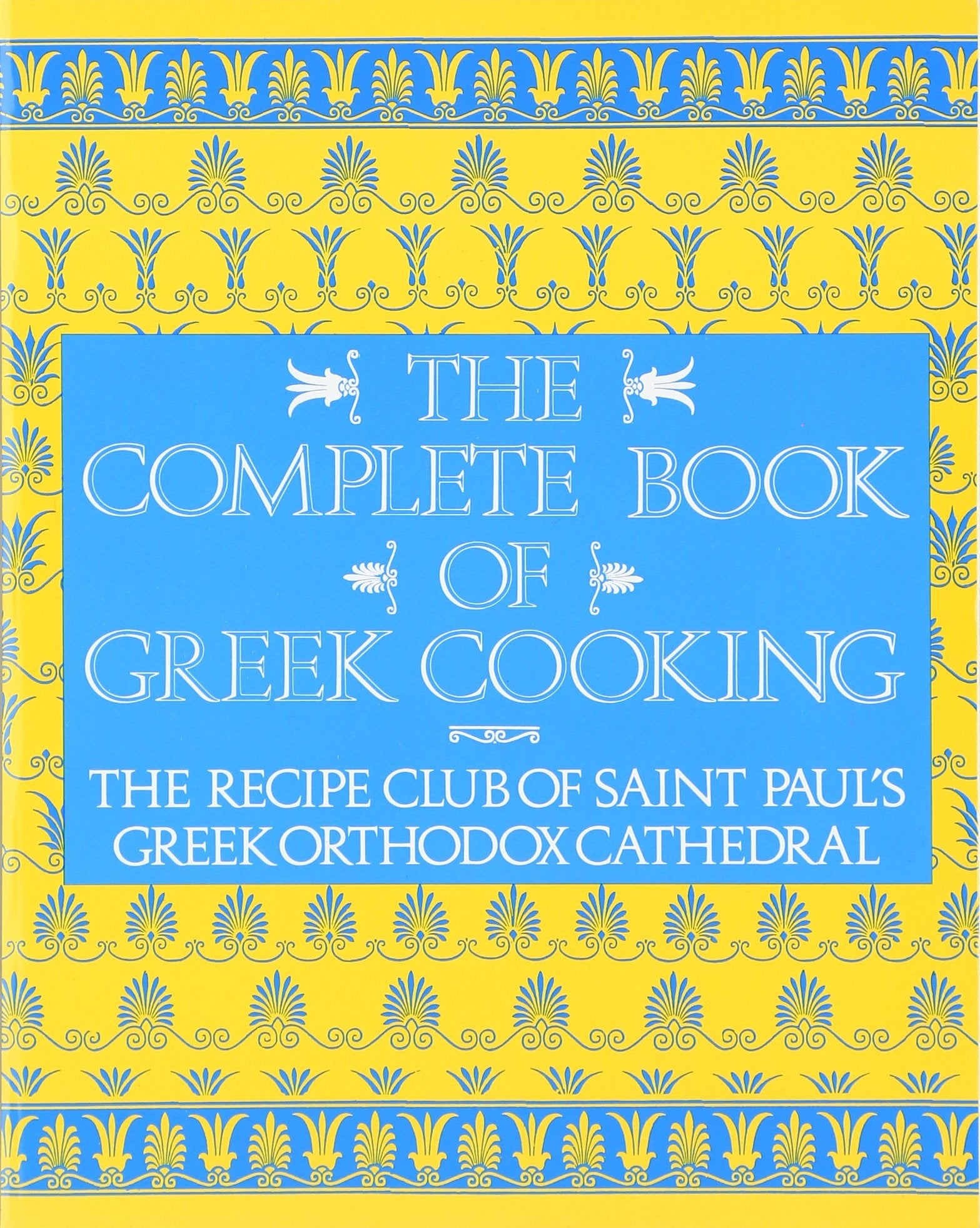 The Complete Book of Greek Cooking: The Recipe Club of St. Paul's Orthodox Cathedral,Used