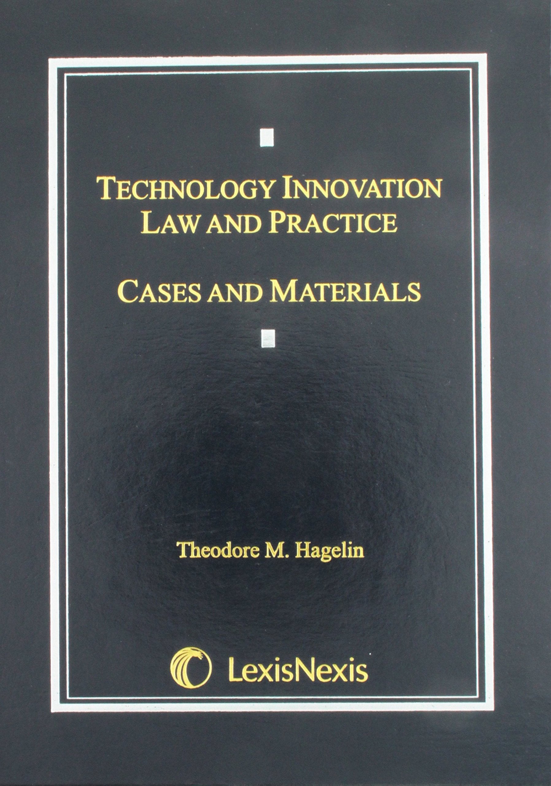 Technology Innovation Law and Practice: Cases and Materials,Used
