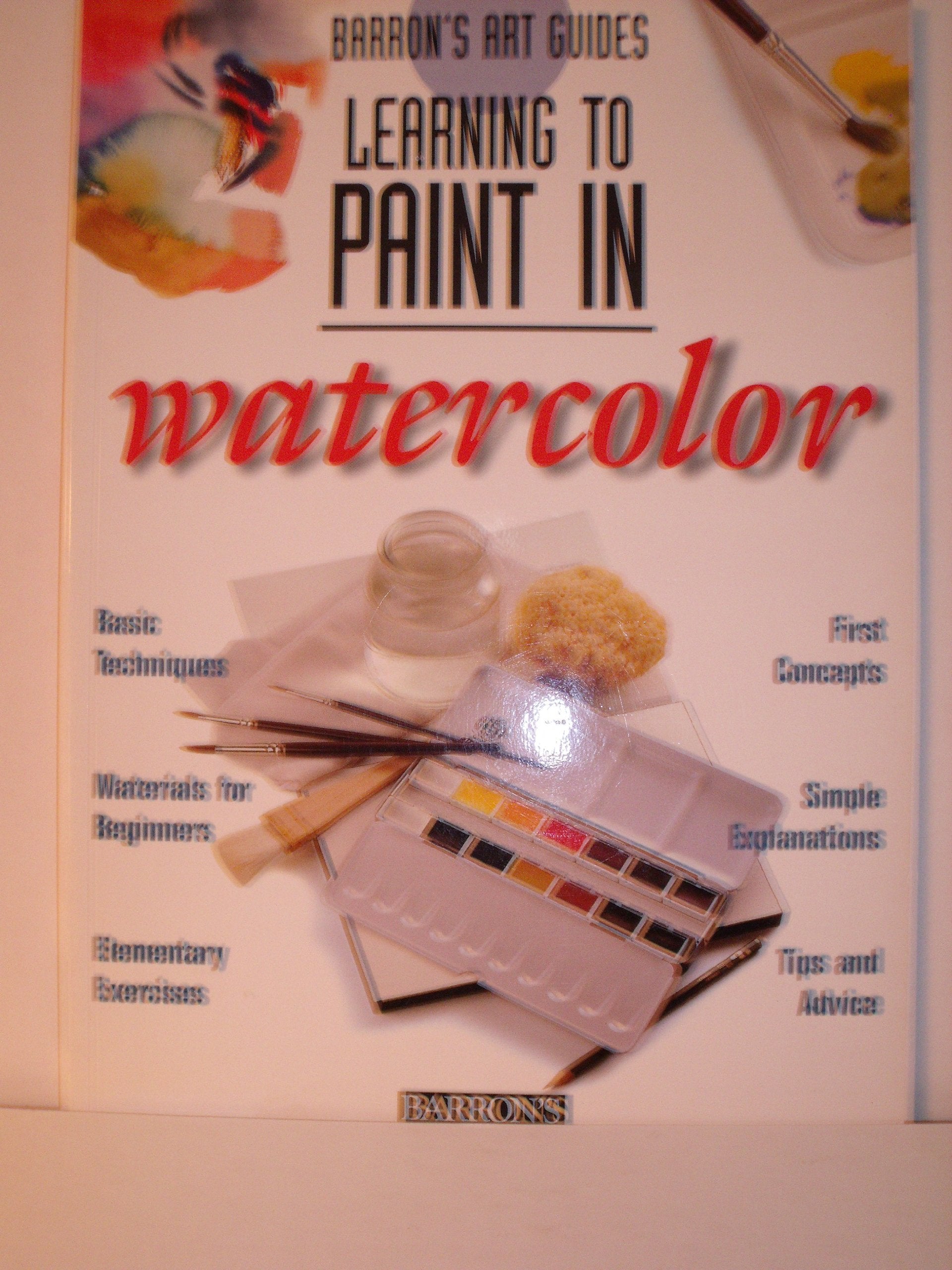 Learning to Paint in Watercolor (Barron's Art Guides),Used