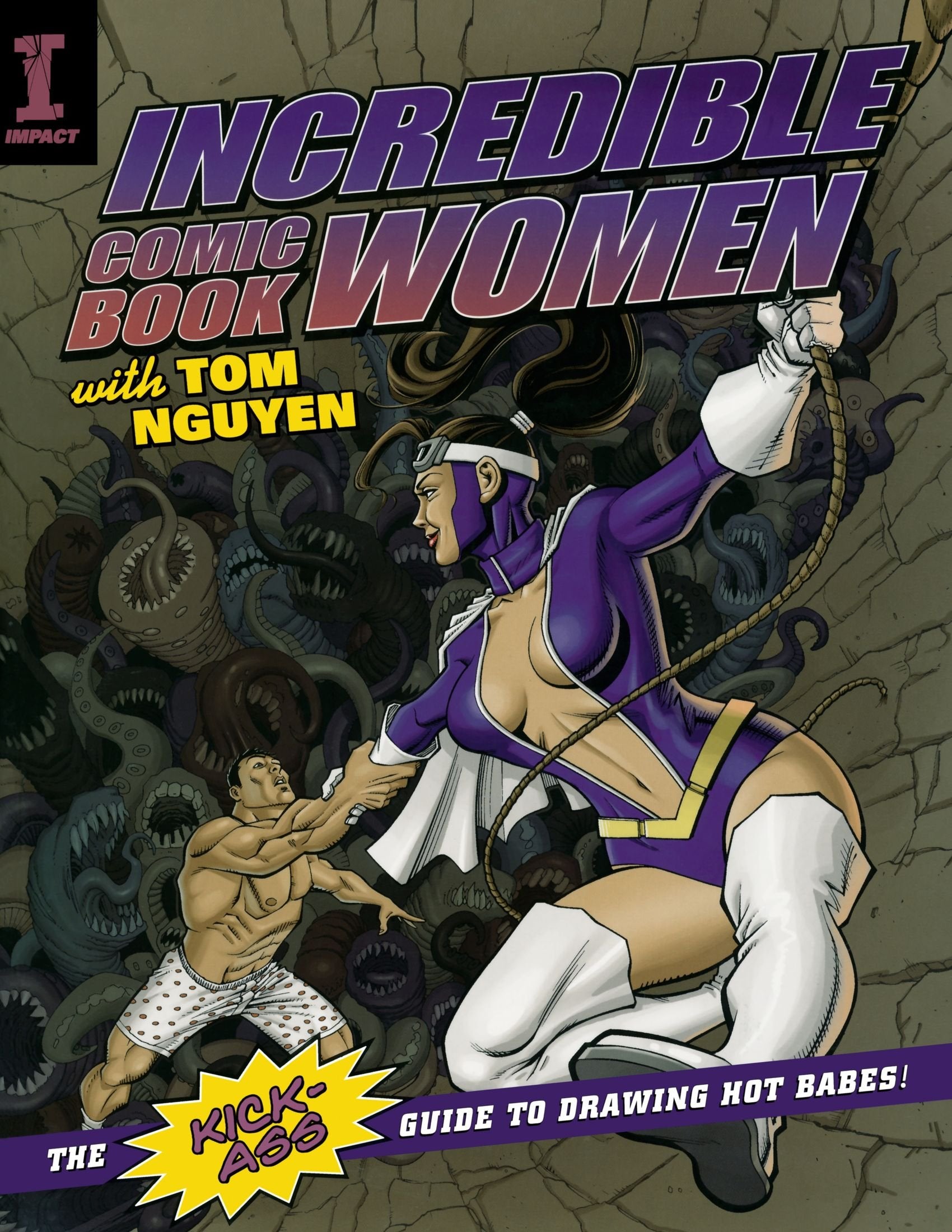 Incredible Comic Book Women: The Kickass Guide To Drawing Hot Babes!