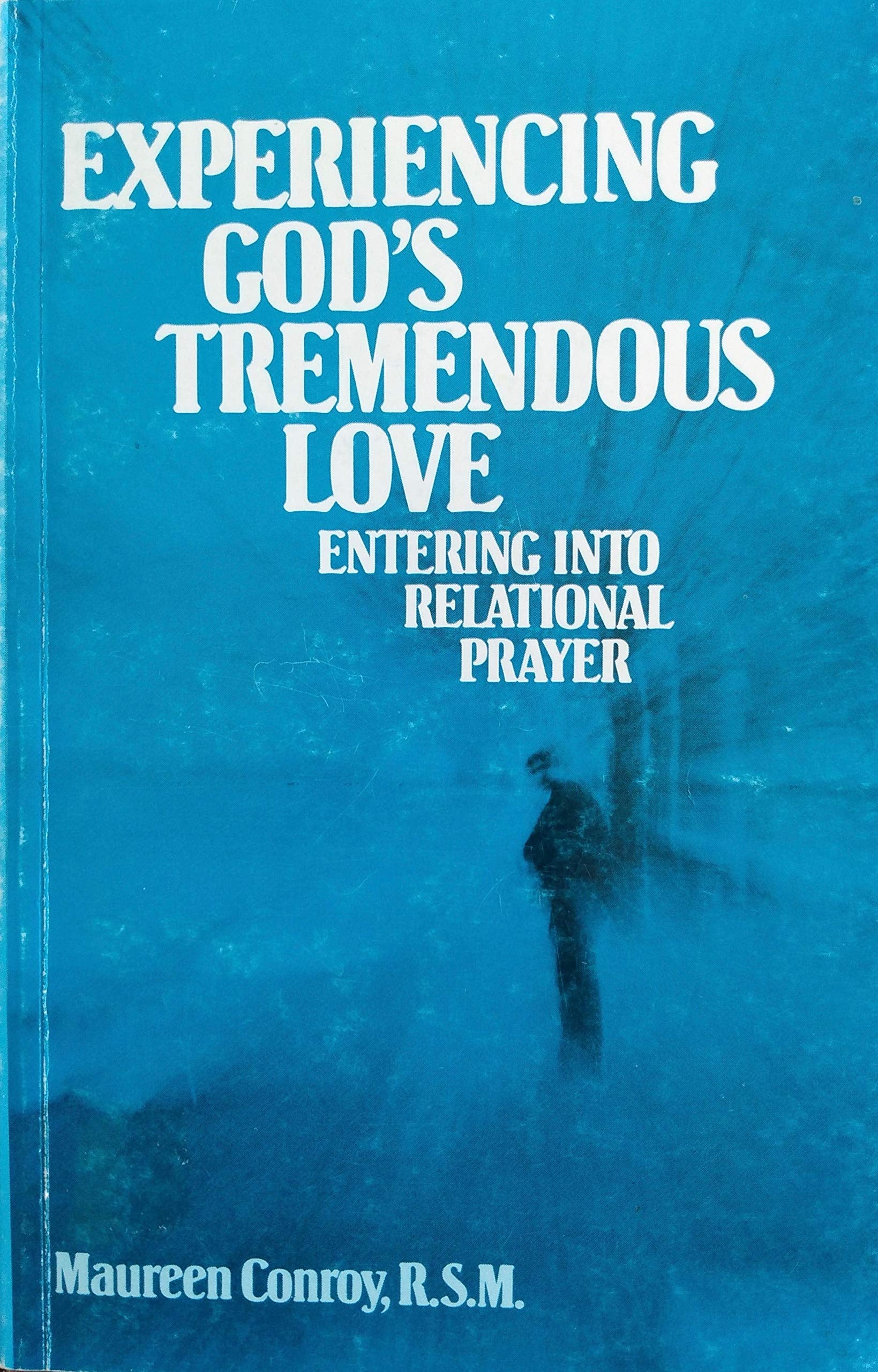 Experiencing God's Tremendous Love: Entering into Relational Prayer,New