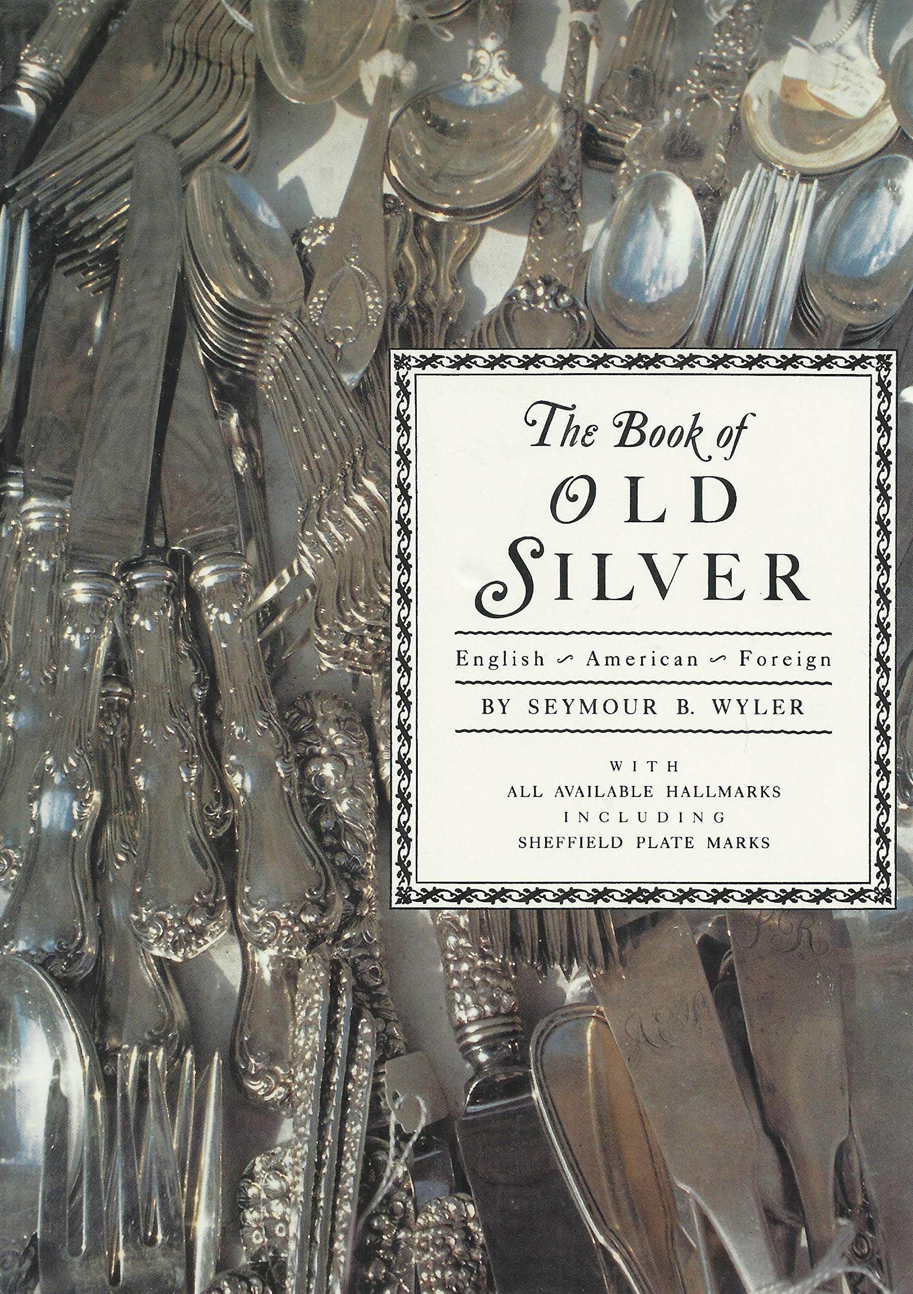The Book Of Old Silver: English, American, Foreign With All Available Hallmarks Including Sheffield Plate Marks,Used