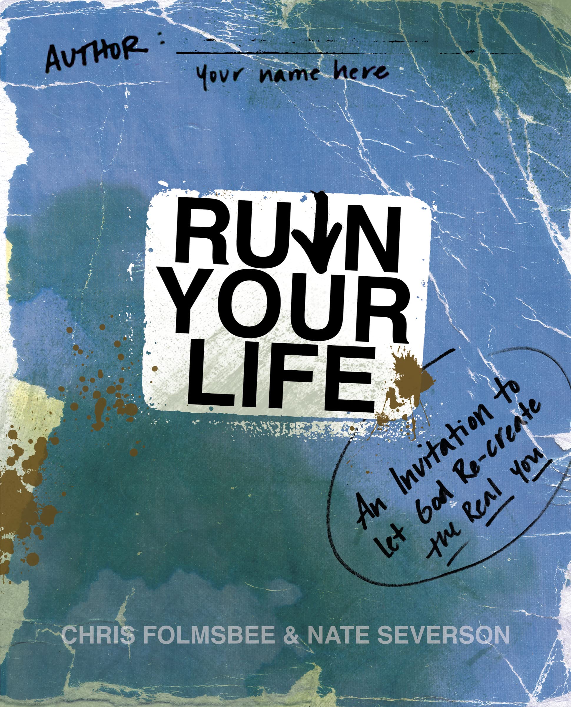 Ruin Your Life: An Invitation To Let God Recreate The Real You