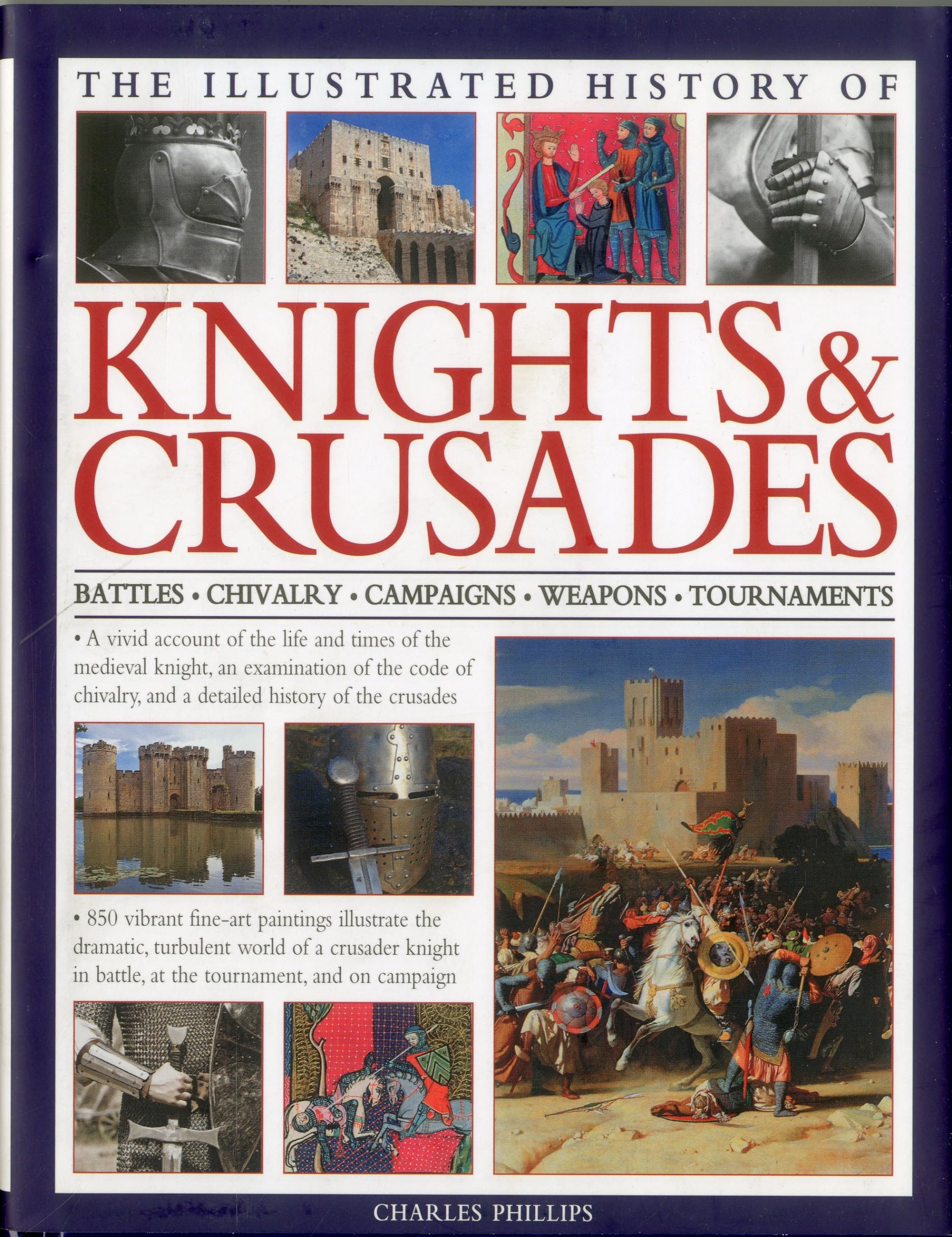 The Illustrated History of Knights & Crusades: A visual account of the life and times of the medieval knight, an examination of ,Used