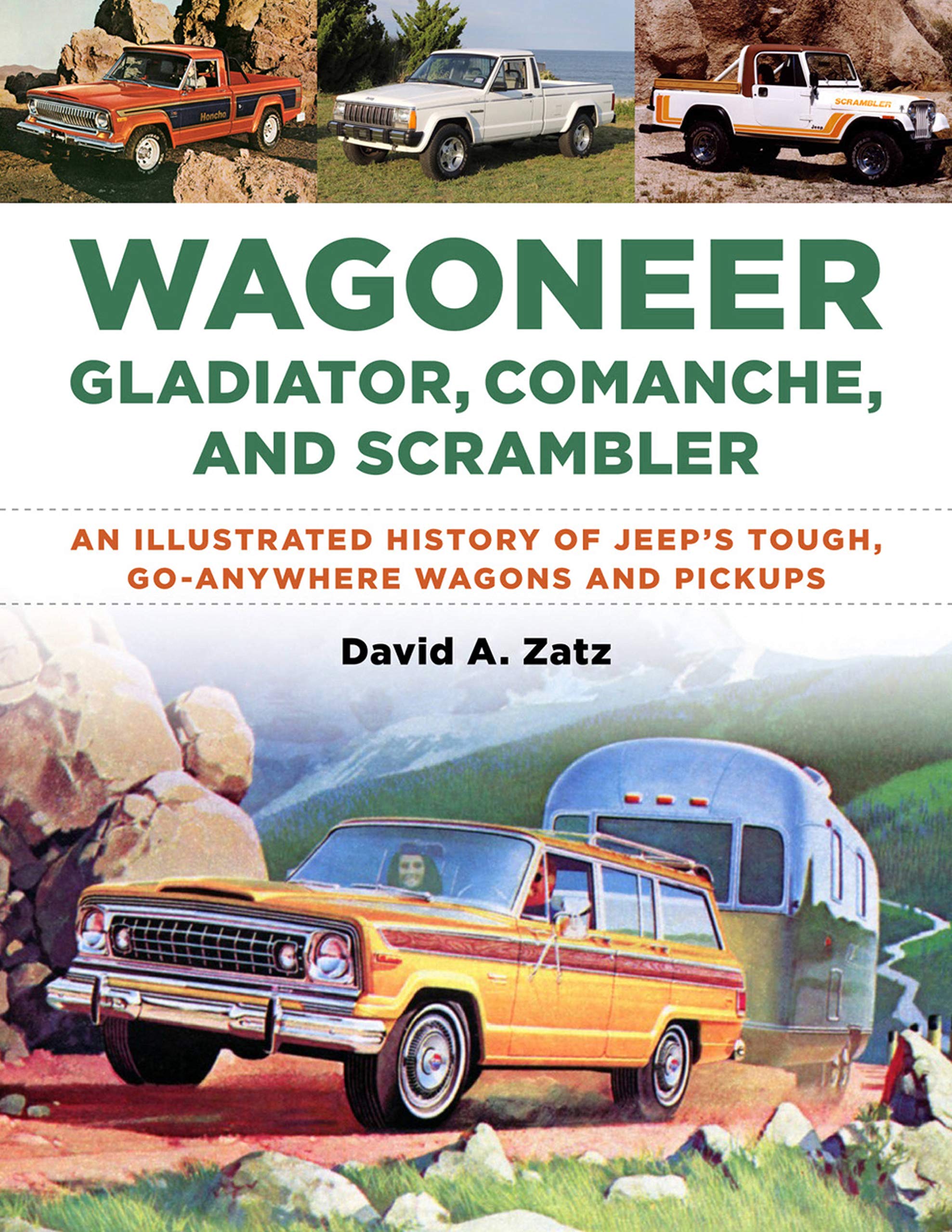 Wagoneer, Gladiator, Comanche, and Scrambler: An Illustrated History of Jeep's Tough, GoAnywhere Wagons and Pickups,New