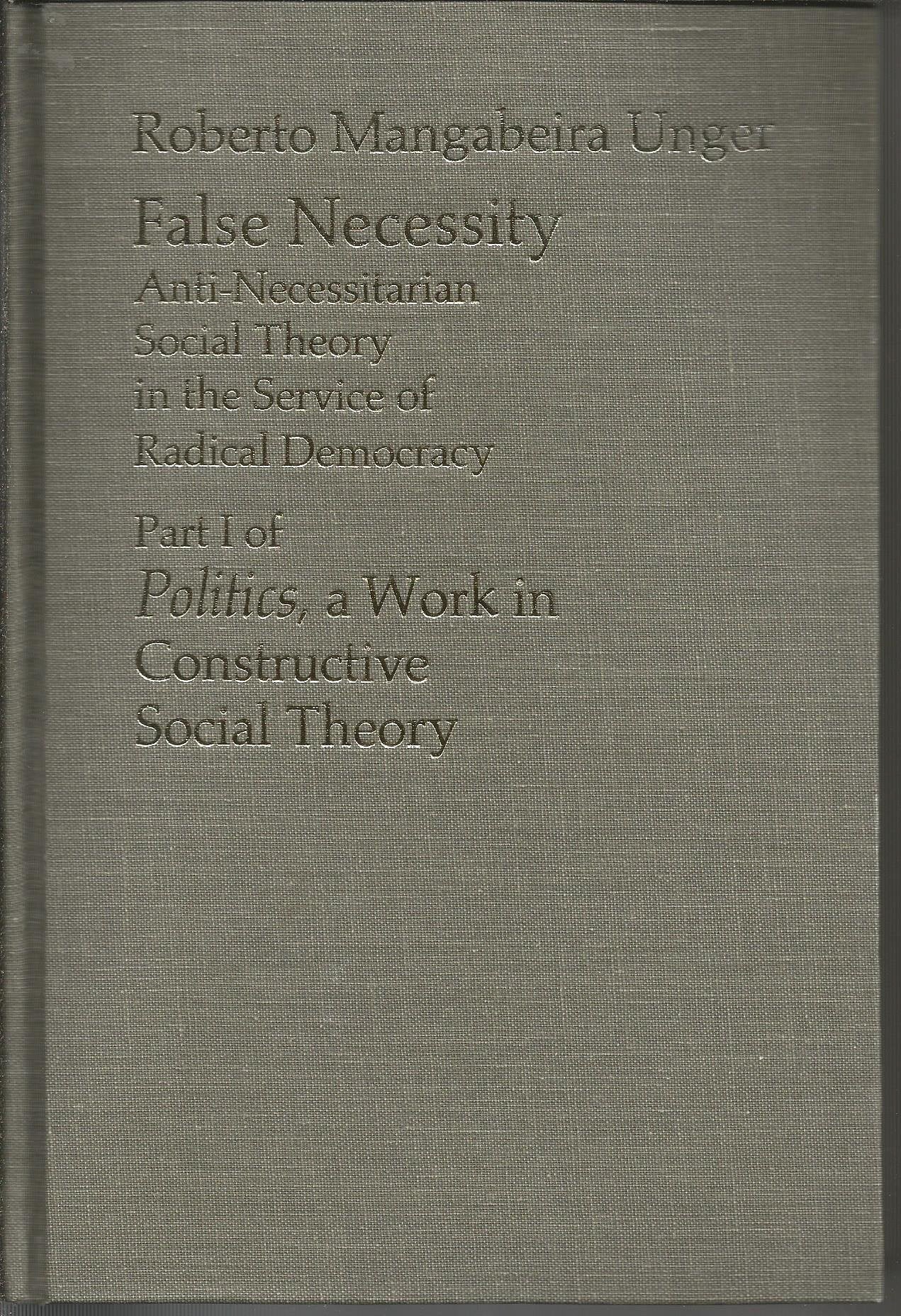 False Necessity: AntiNecessitarian Social Theory in the Service of Radical Democracy,Used