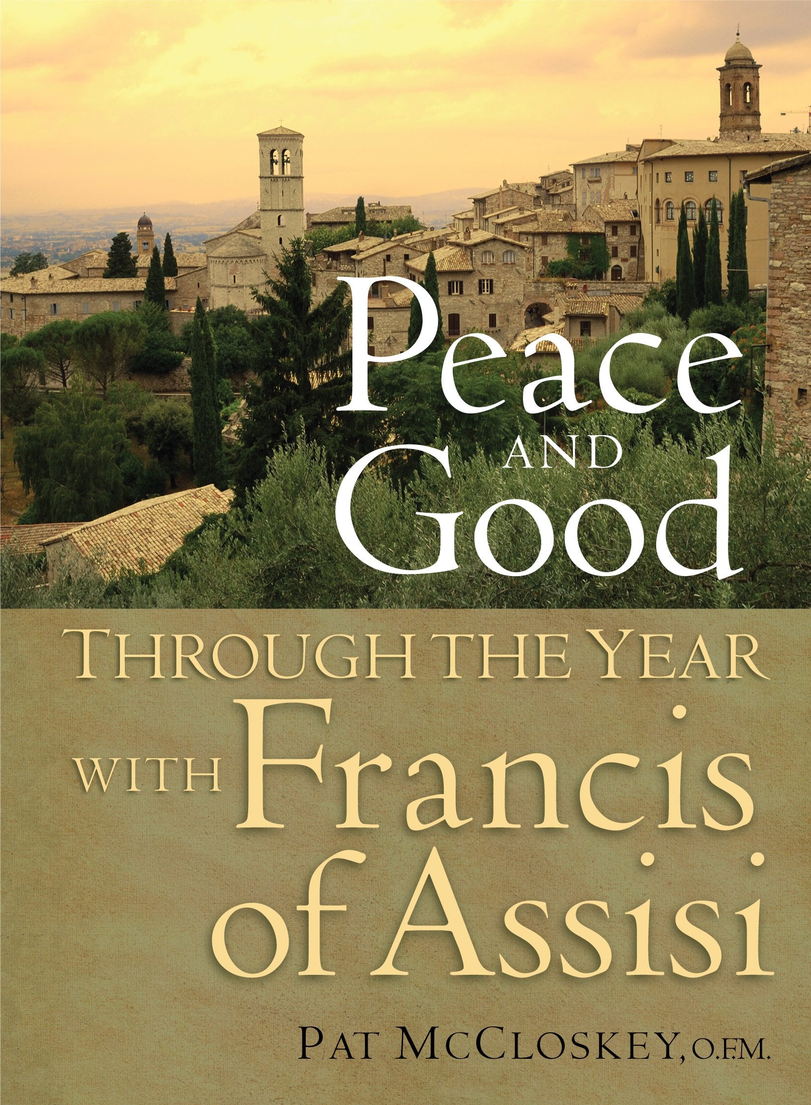 Peace and Good: Through the Year with Francis of Assisi,Used