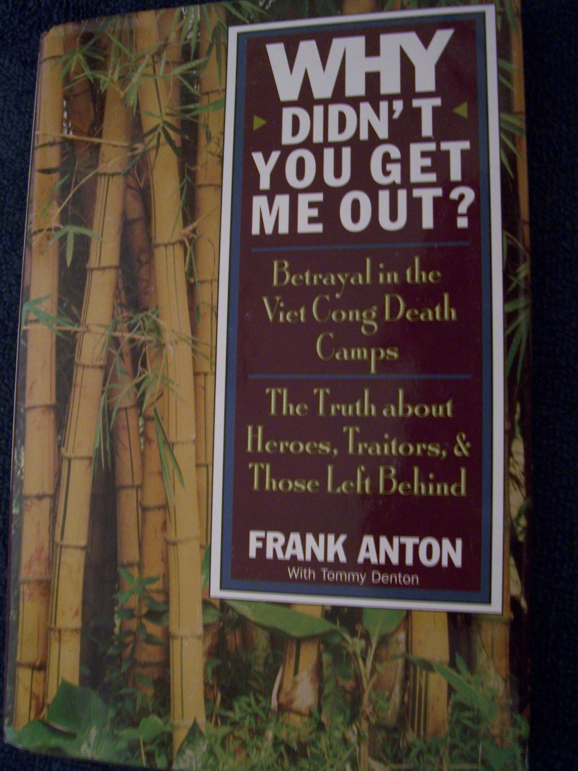 Why Didn't You Get Me Out?: Betrayal in the Viet Cong Death Camps : The Truth About Heroes, Traitors, and Those Left Behind,Used
