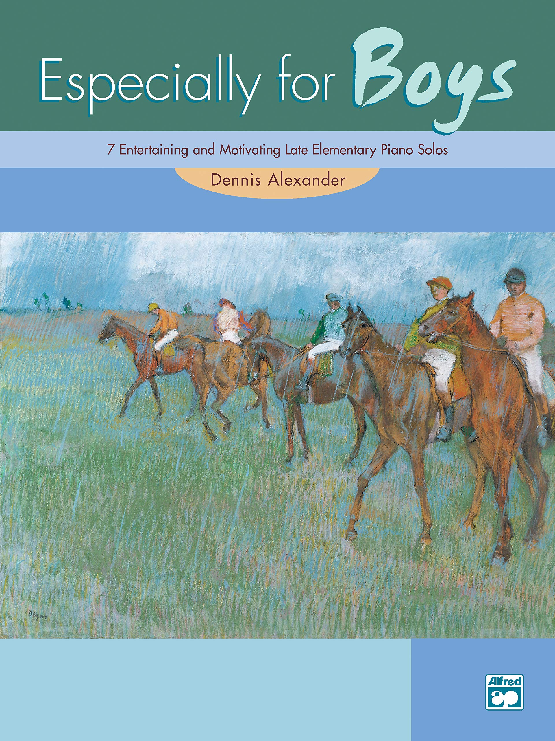 Especially for Boys: 7 Entertaining and Motivating Late Elementary Piano Solos,New
