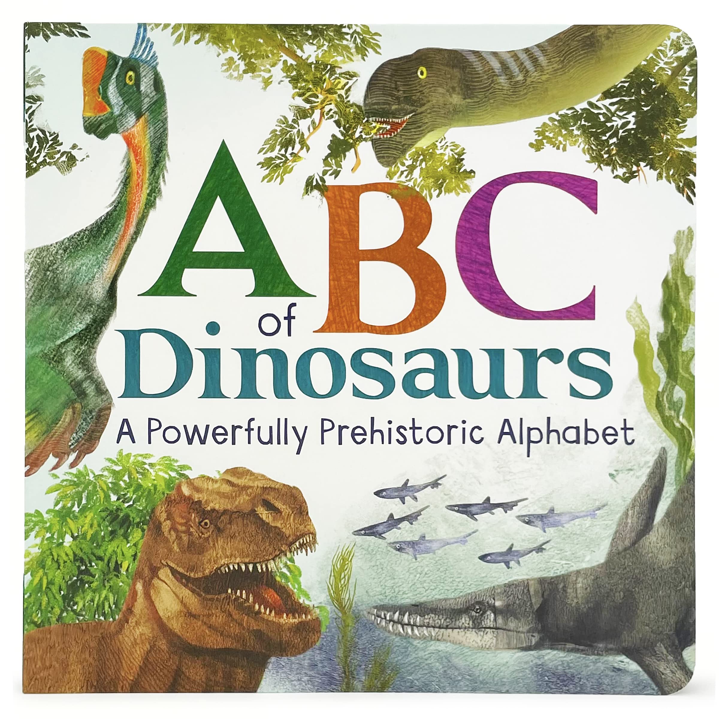 Abcs Of Dinosaur: A Powerfully Prehistoric Alphabet Abc First Learning Book For Toddlers, Kindergartners, And Curious Minds Wi