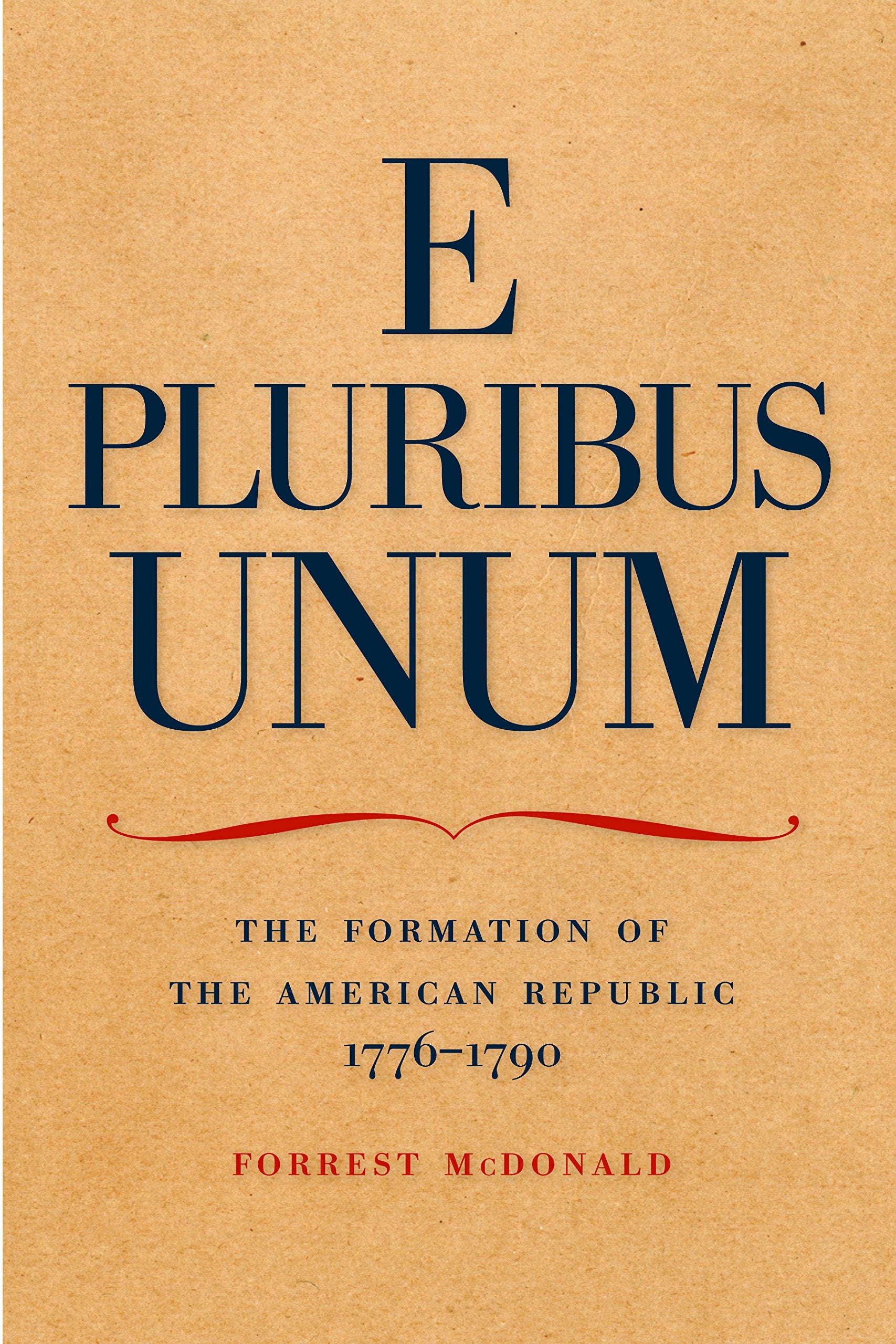 E Pluribus Unum: The Formation of the American Republic, 17761790,Used