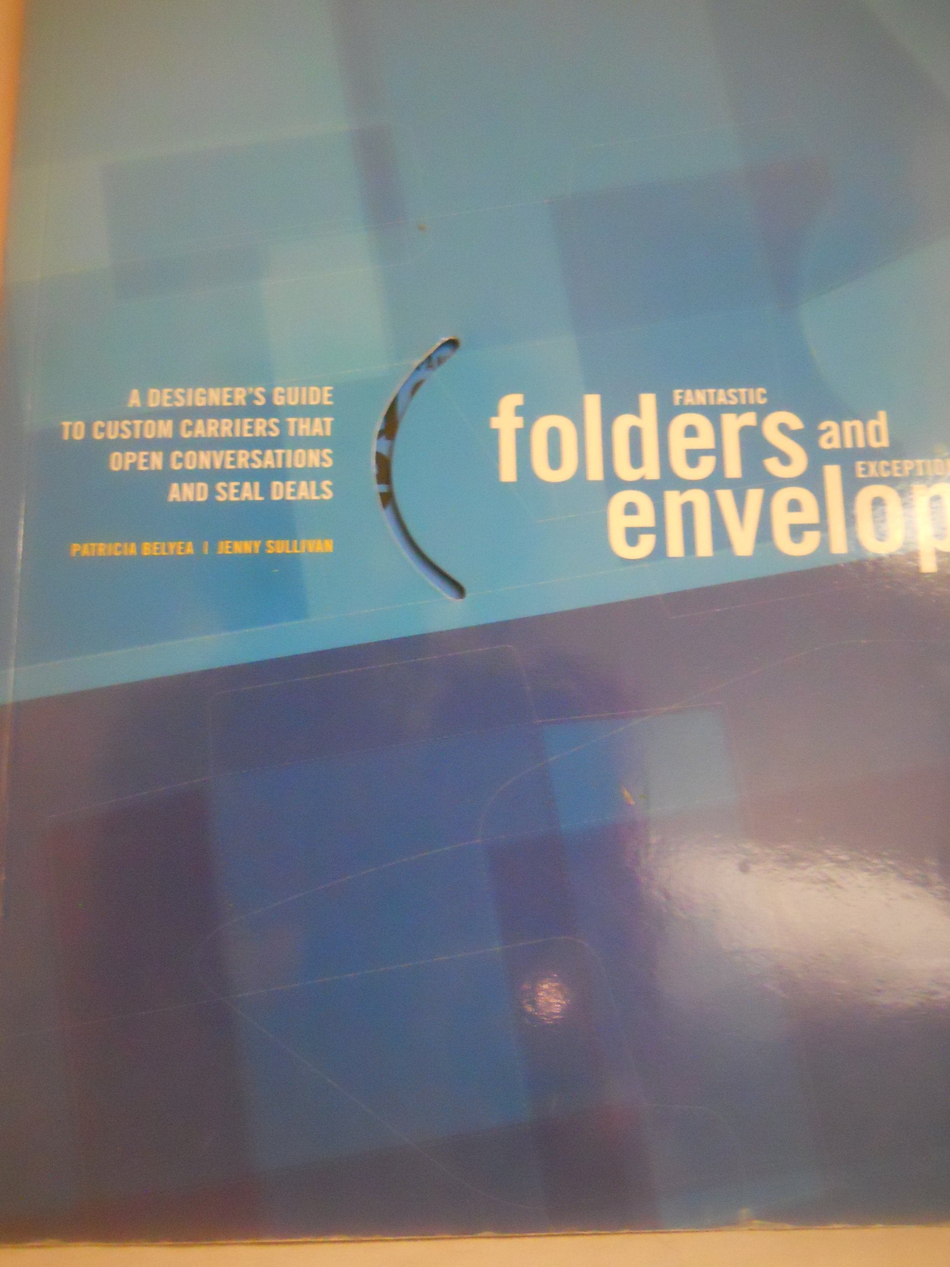 Fantastic Folders And Exceptional Envelopes: A Designer's Guide To Custom Carriers That Open Conversations And Seal Deals,Used