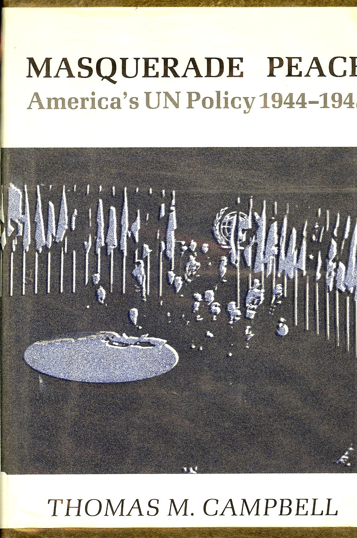 Masquerade Peace: America's UN Policy 19441945,Used