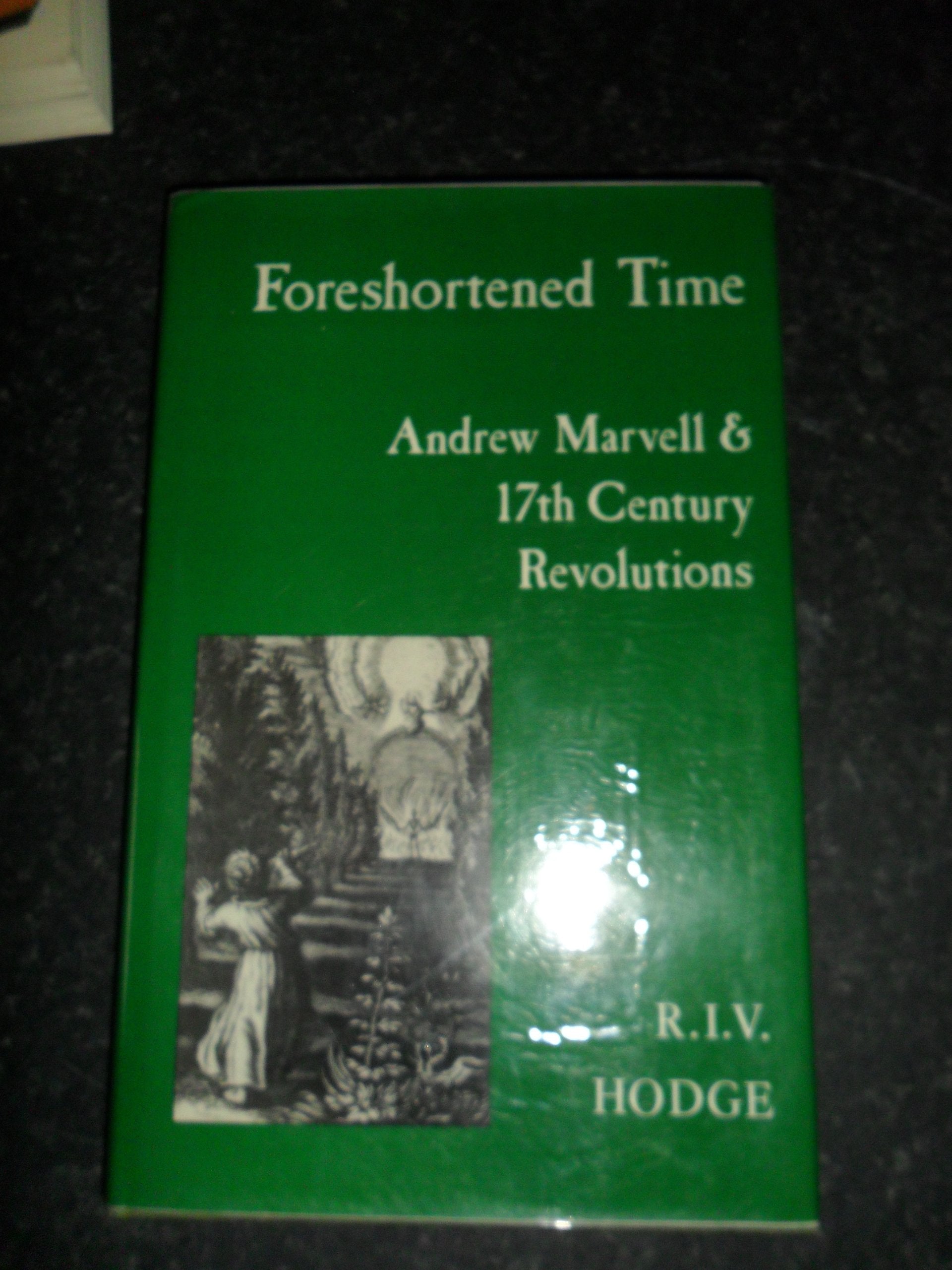 Foreshortened Time: Andre Marvell and 17 Century Revoltions,Used